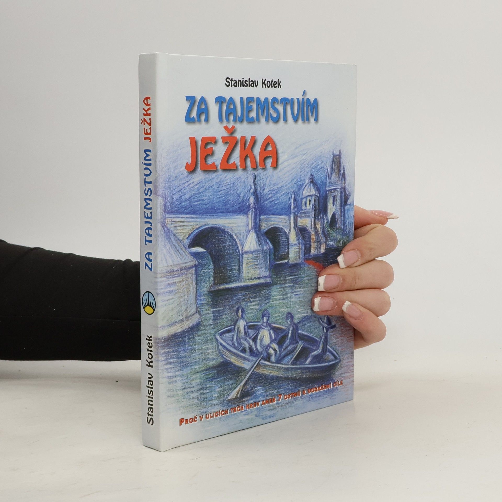 Za tajemstvím Ježka. Proč v ulicích teče krev. Aneb, 7 ostnů k dosažení cíle