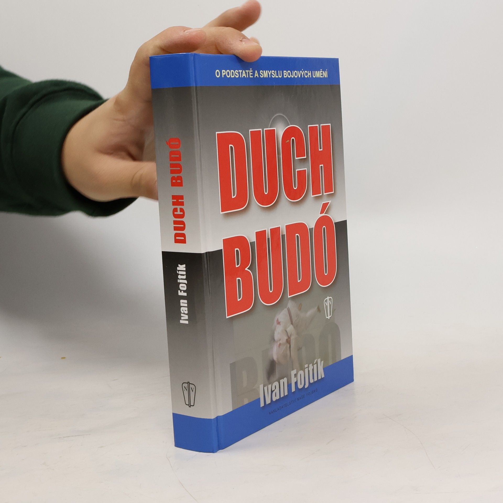 Ivan Fojtík Duch budó : [o podstatě a smyslu bojových umění]
