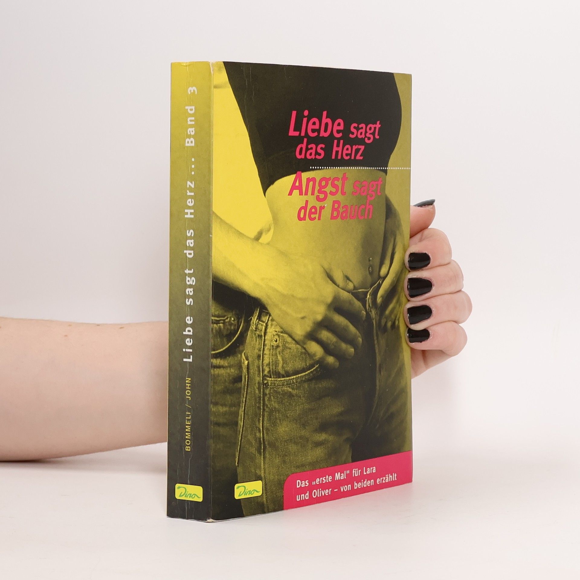 Stefan Bommeli Liebe sagt das Herz, Angst sagt der Bauch. Bd.3. Das 'erste Mal' für Lara und Oliver, von beiden erzählt