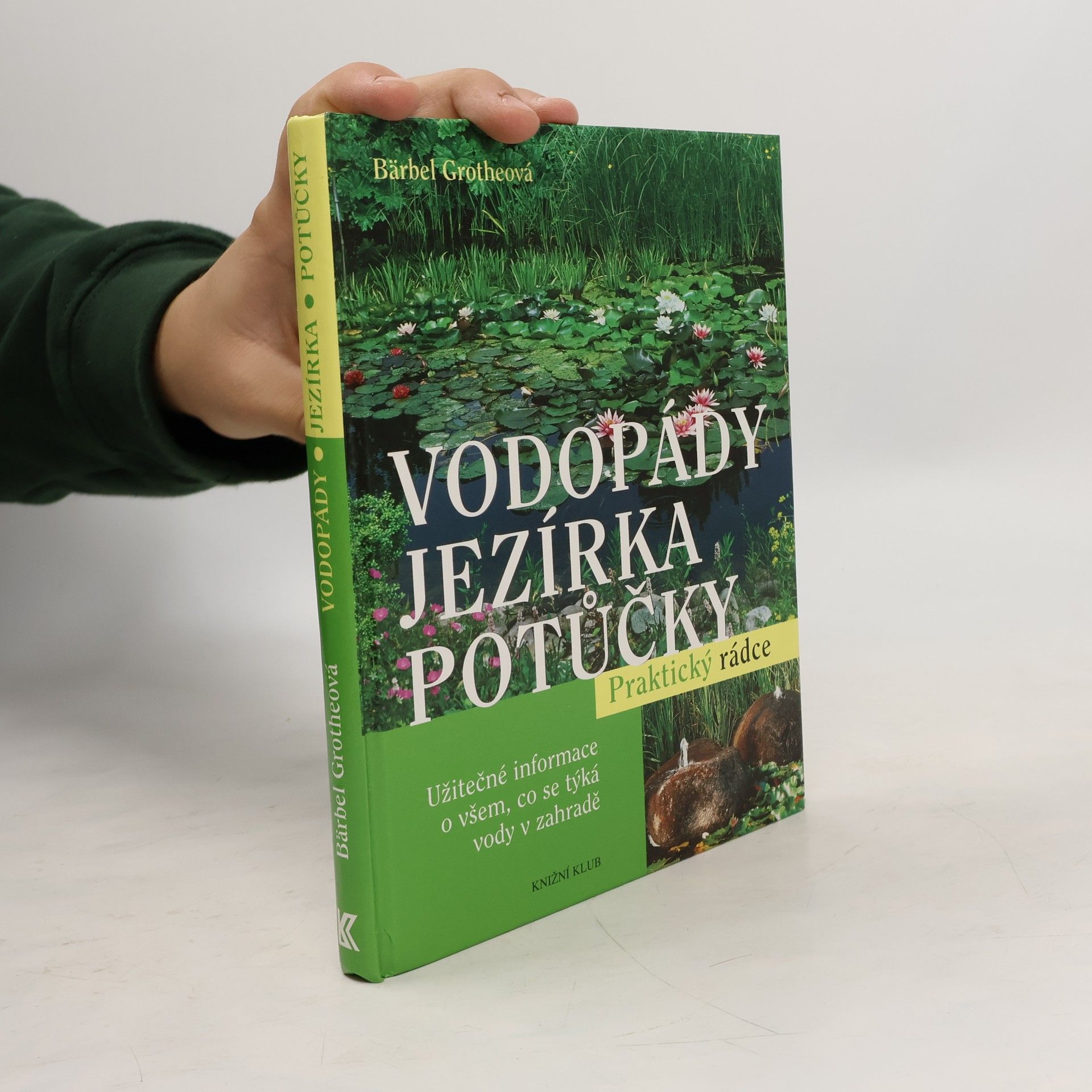 Bärbel Gerber Vodopády, jezírka, potůčky : užitečné informace o všem, co se týká vody v zahradě