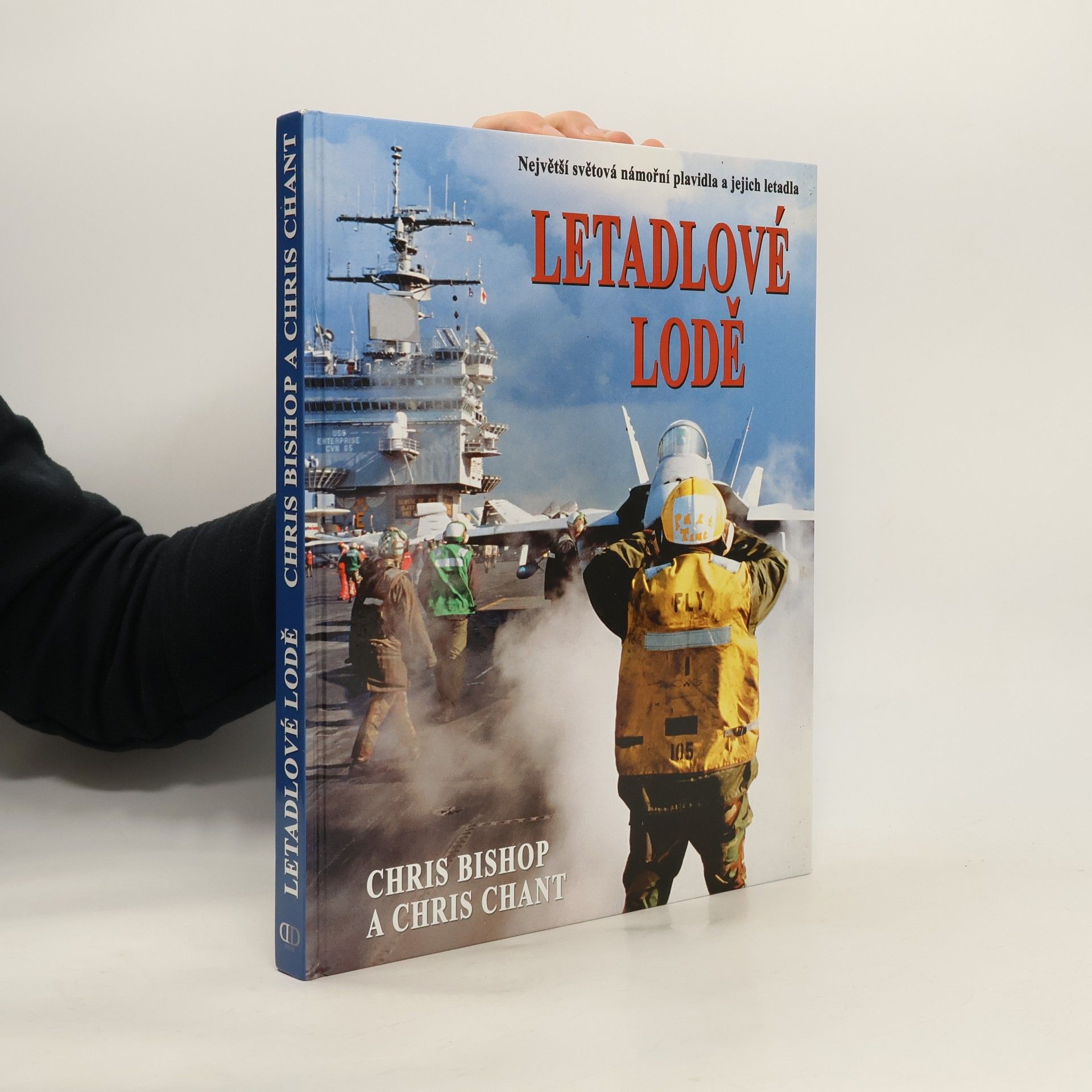 Chris Bishop Letadlové lodě. Největší námořní plavidla na světě a jejich letectvo