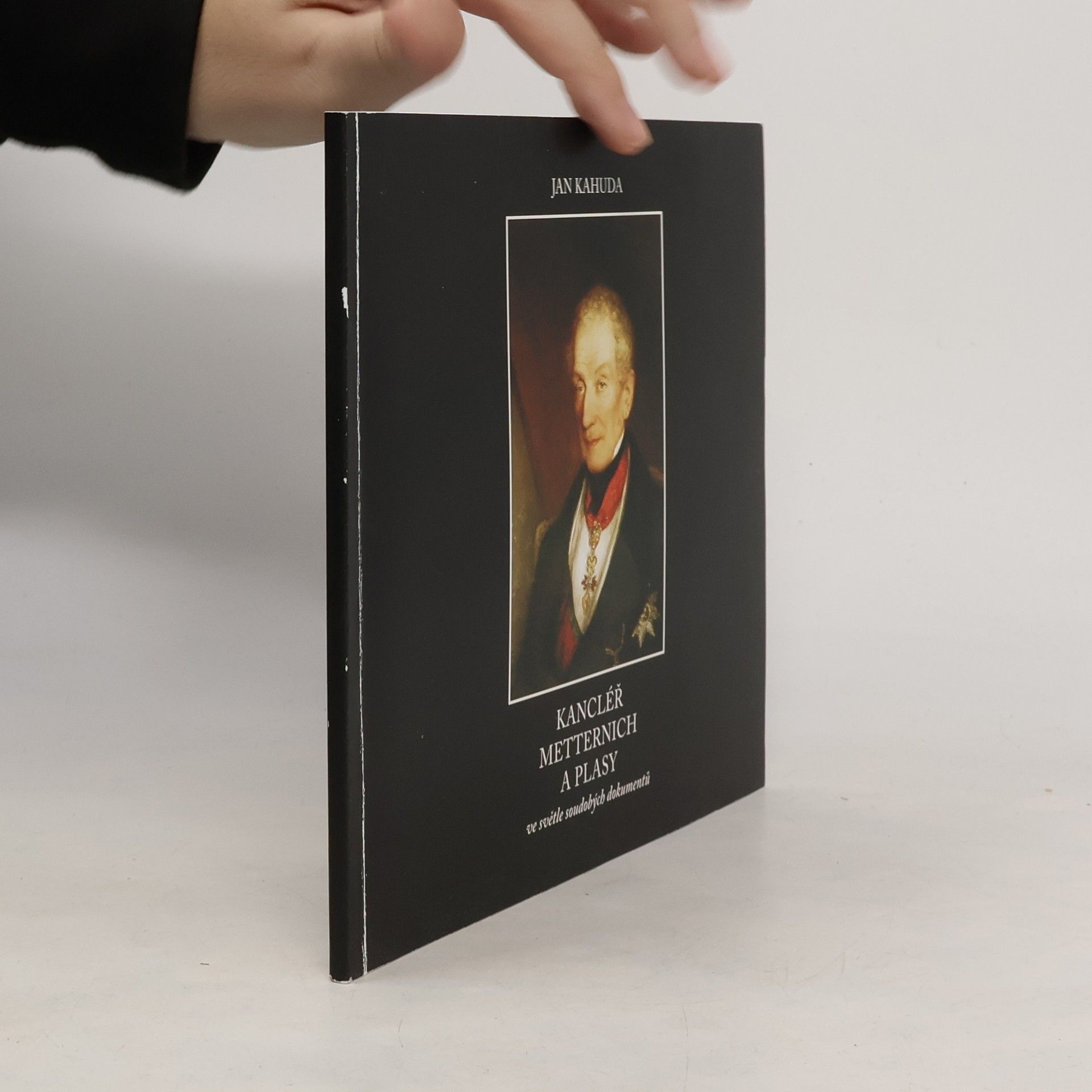 Jan Kahuda Kancléř Metternich a Plasy ve světle soudobých dokumentů