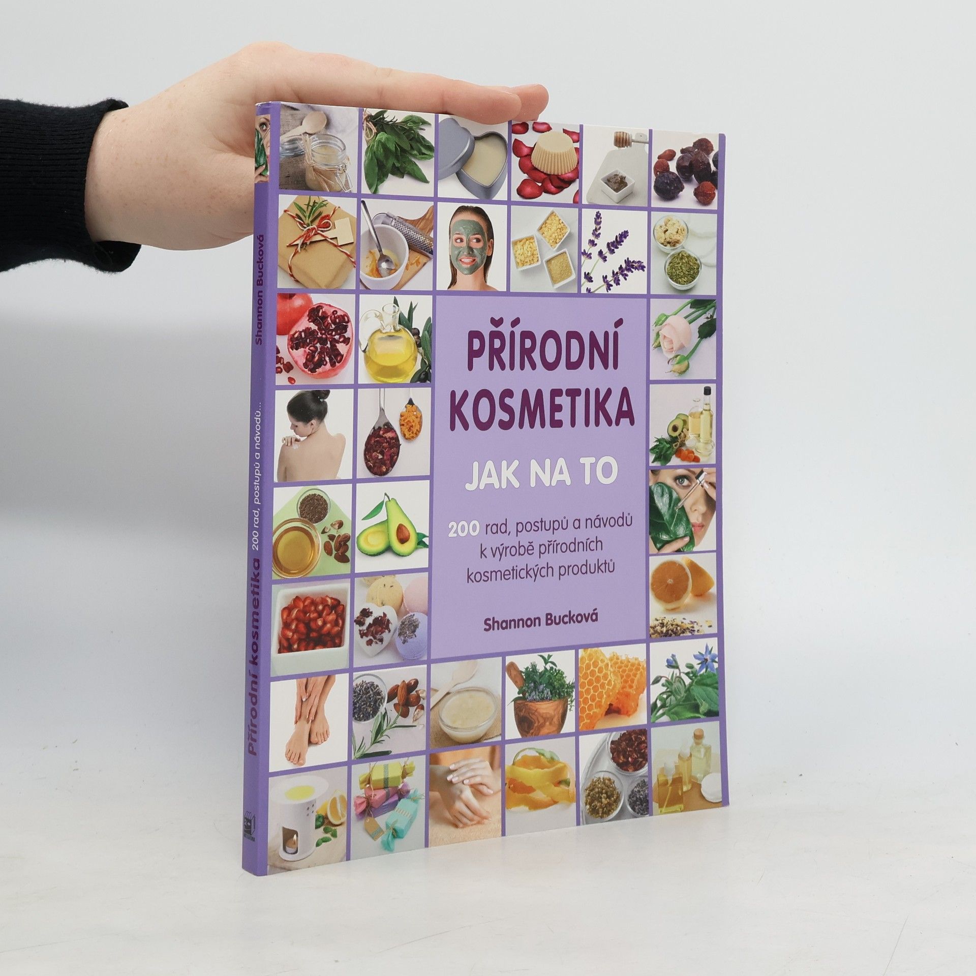 Shannon Buck Přírodní kosmetika: Jak na to : 200 rad, postupů a návodů k výrobě přírodních kosmetických produktů