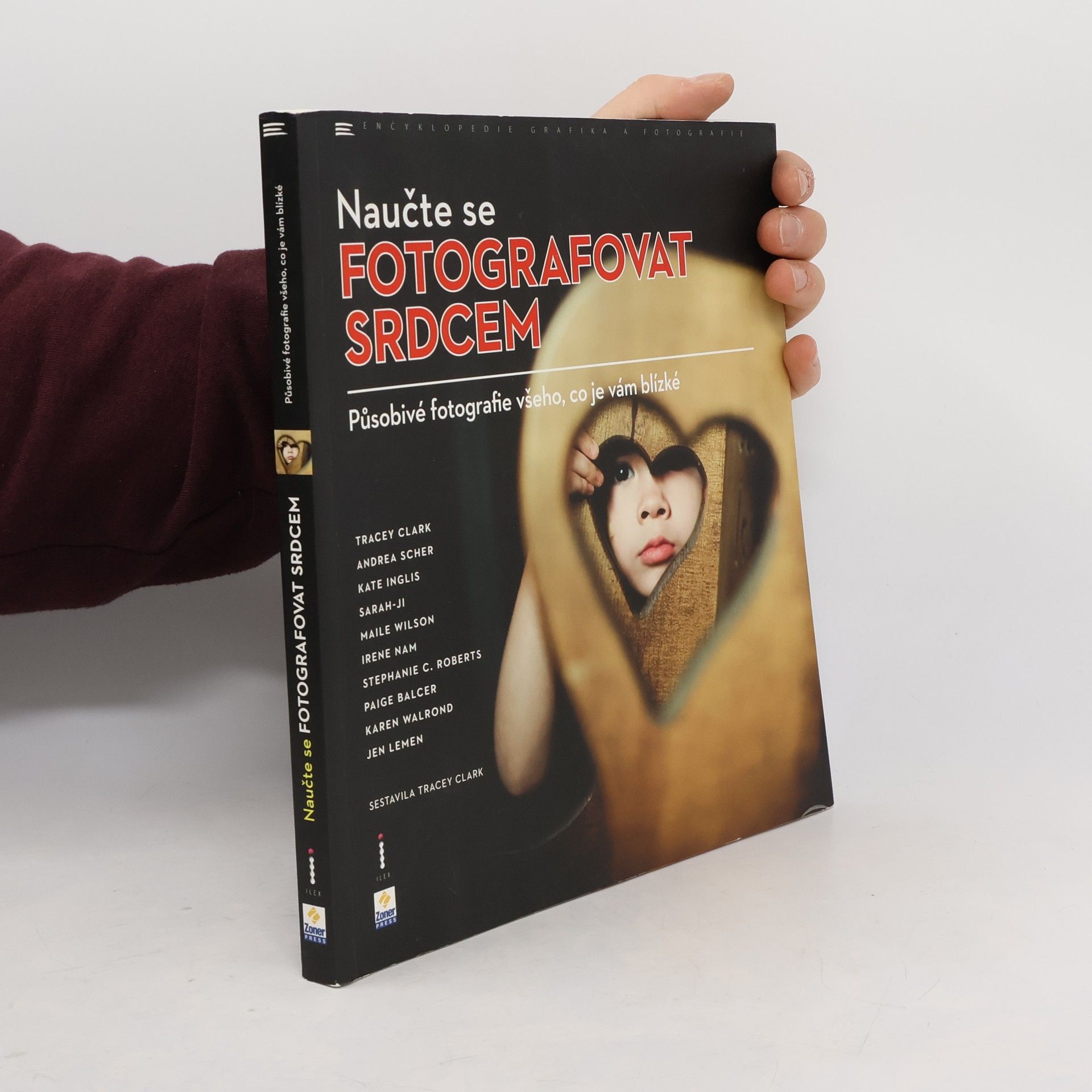 Tracey Clark Naučte se fotografovat srdcem. Působivé fotografie všeho, co je vám blízké