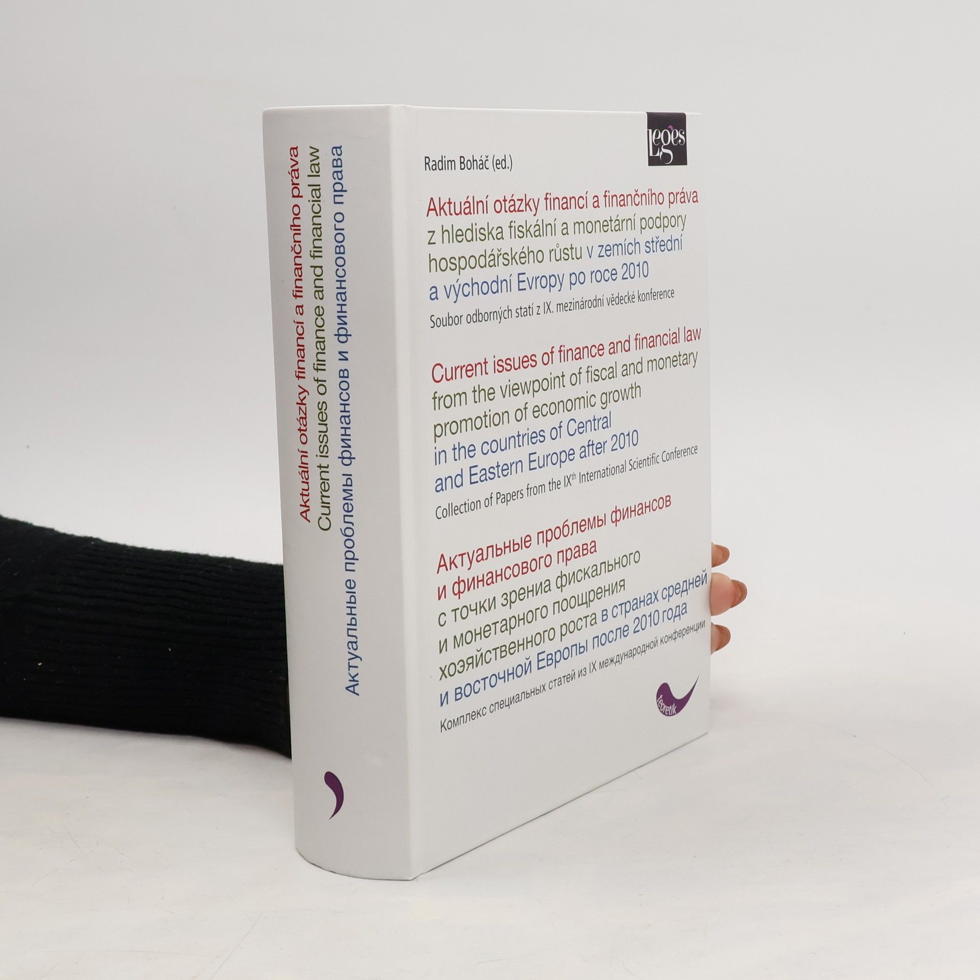 Radim Boháč Aktuální otázky financí a finančního práva z hlediska fiskální a monetární podpory hospodářského růstu v zemích střední a východní Evropy po roce 2010 : soubor odborných statí z IX. mezinárodní vědecké konference = Current Issues of Finance and Financial Law from the Viewpoint of Fiscal and Monetary Promotion of Economic Growth in the Countries of Central and Eastern Europe after 2010 : collection of papers from the IXth international scientific conference = Aktual'nyje problemy finansov i finansovogo prava s točki zrenija fiskal'nogo i monetarnogo pooščrenija chozjajstvennogo rosta v stranach srednej i vostočnoj Jevropy posle 2010 goda : kompleks special'nych statej na IX meždunarodnoj naučnoj konferencii