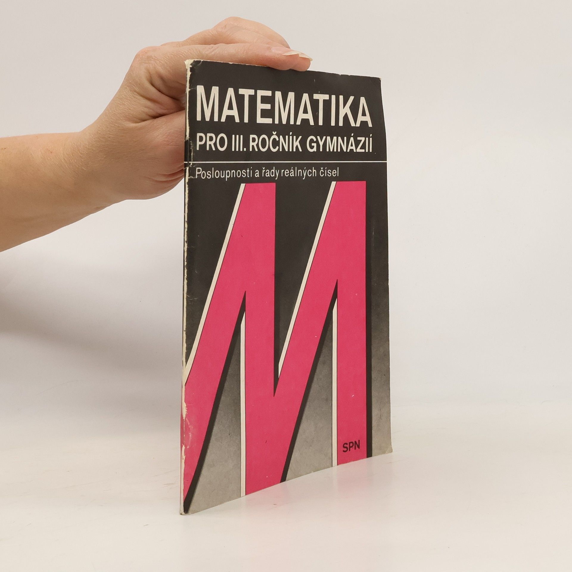 Autorenkollektiv Matematika pro III. ročník gymnázií. Posloupnosti a řady reálných čísel