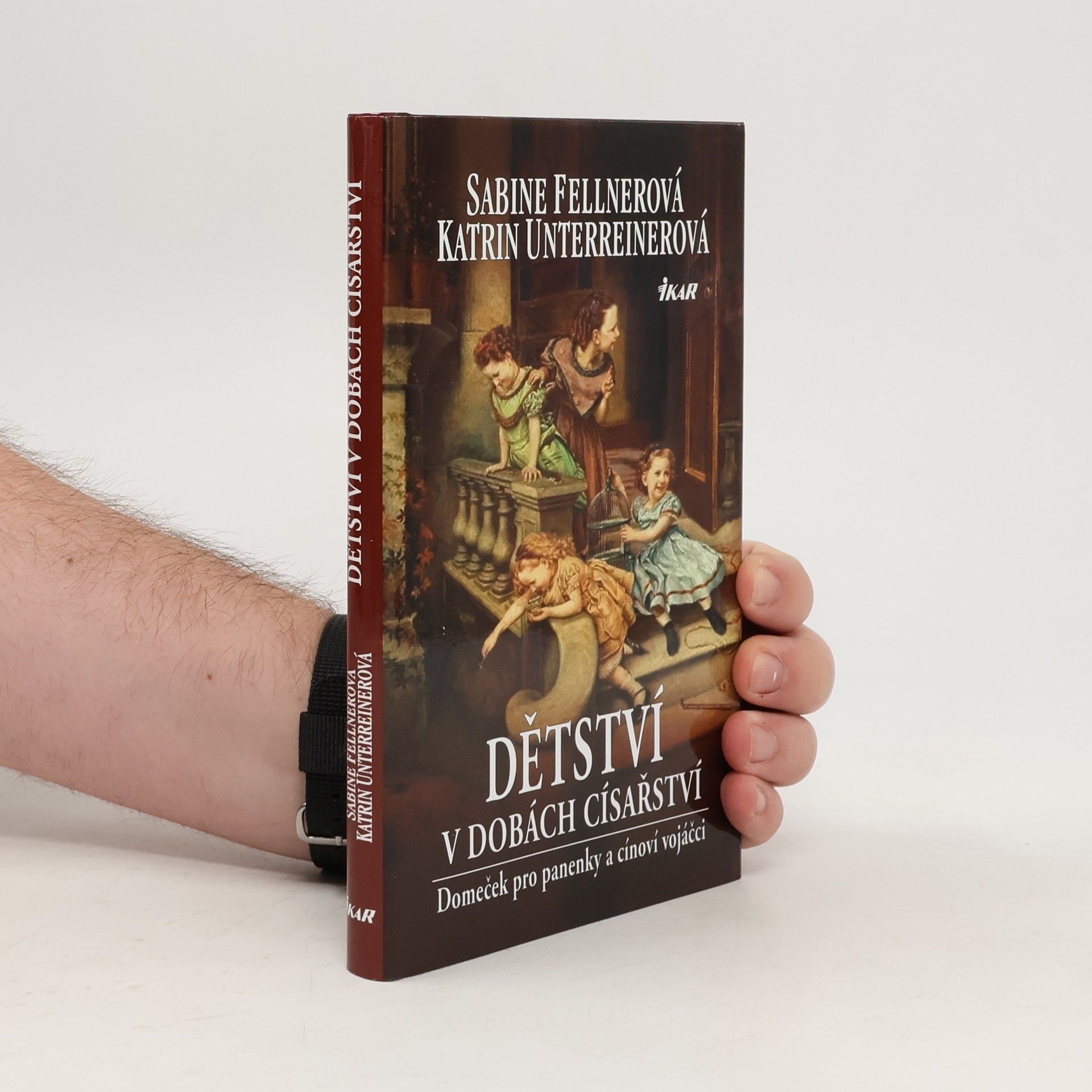 Katrin Unterreiner Dětství v dobách císařství - Panenky a cínoví vojáčci