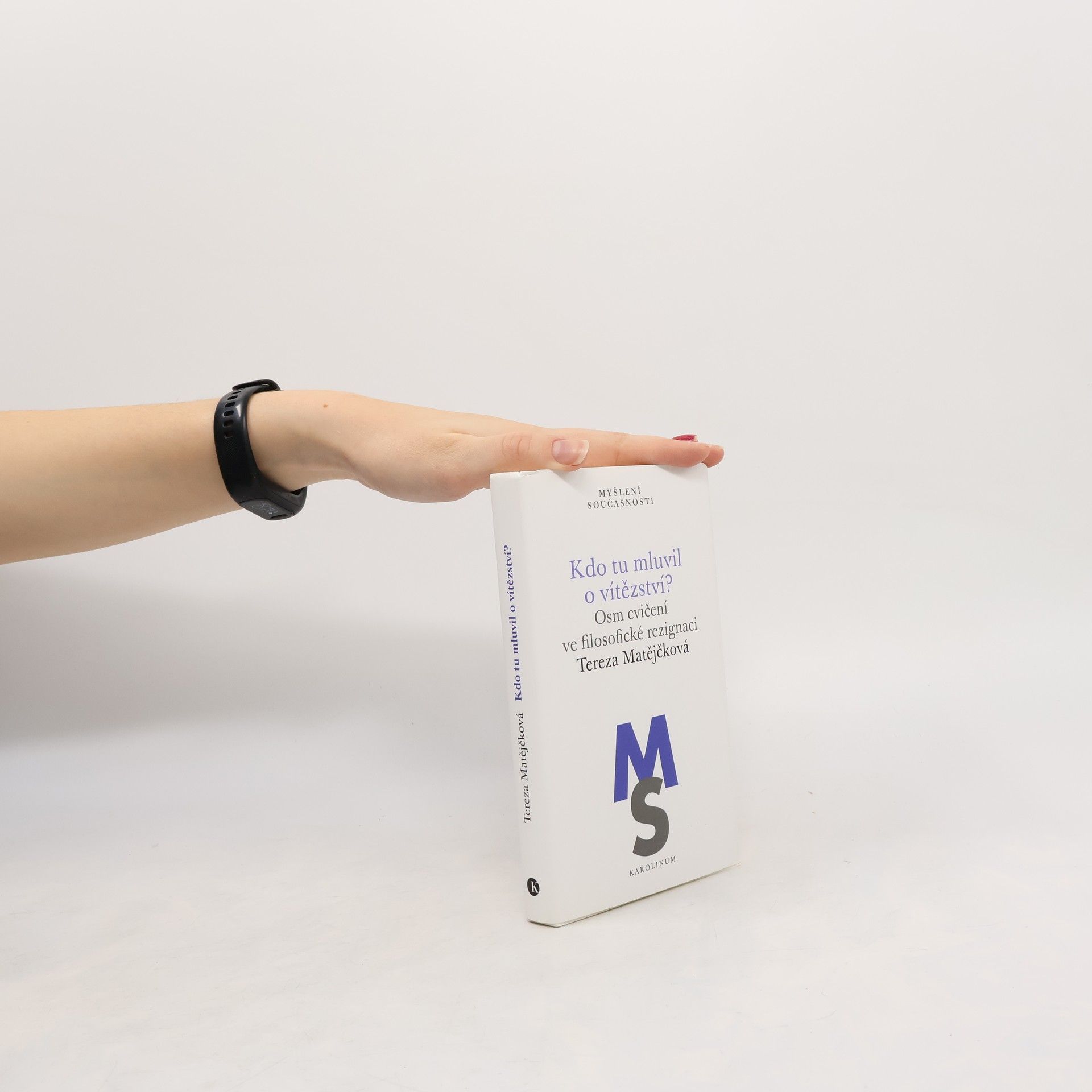 Tereza Matějčková Kdo tu mluvil o vítězství?: Osm cvičení ve filosofické rezignaci