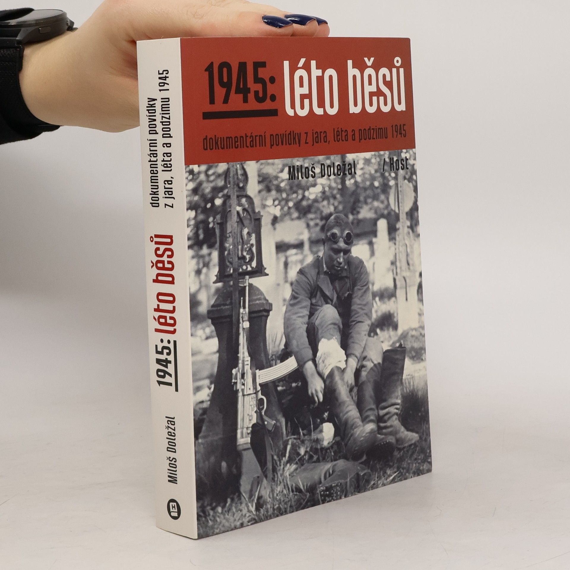 Miloš Doležal 1945: léto běsů. Dokumentární povídky z jara, léta a podzimu 1945