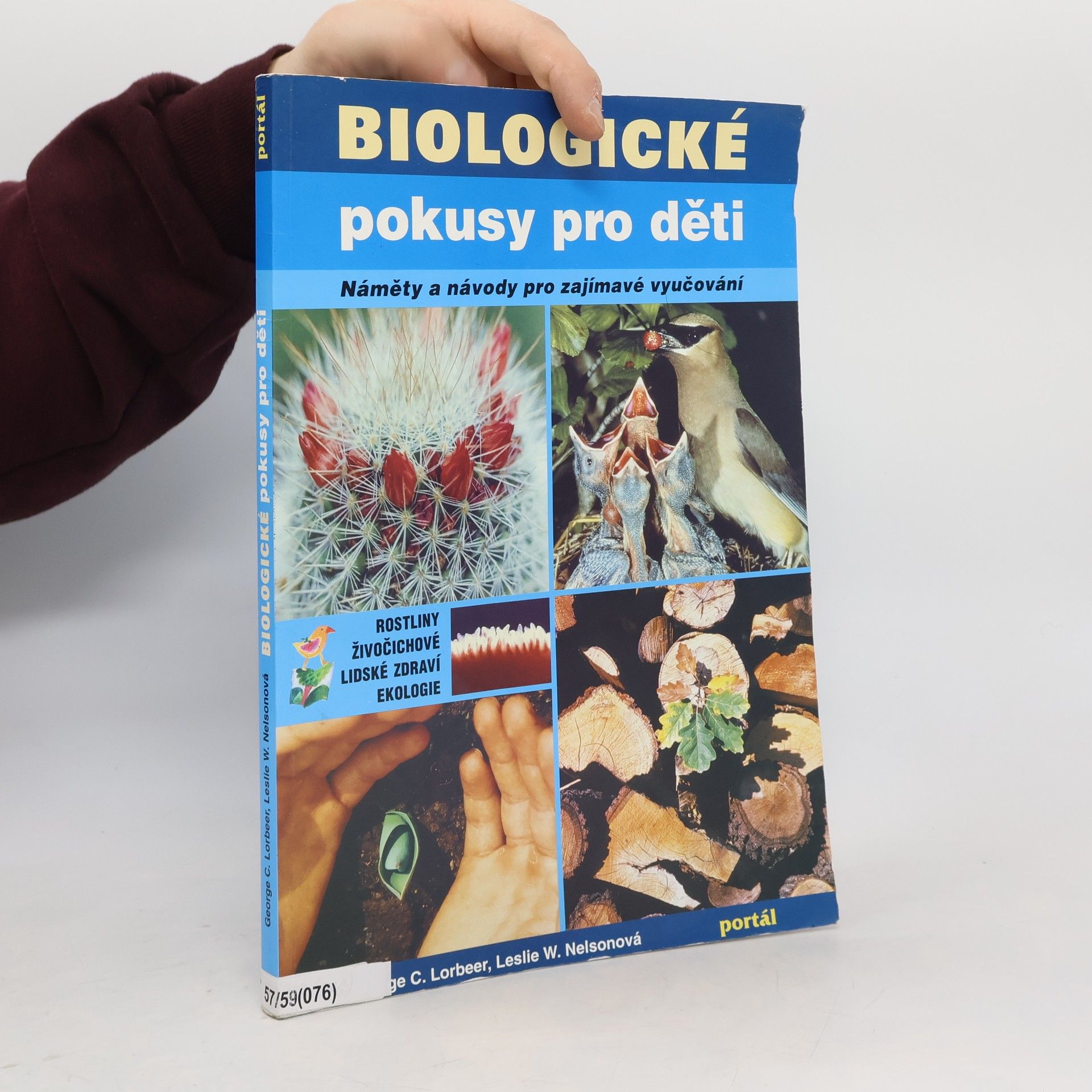 George C. Lorbeer Biologické pokusy pro děti : náměty a návody pro zajímavé vyučování : rostliny, živočichové, lidské zdraví, ekologie