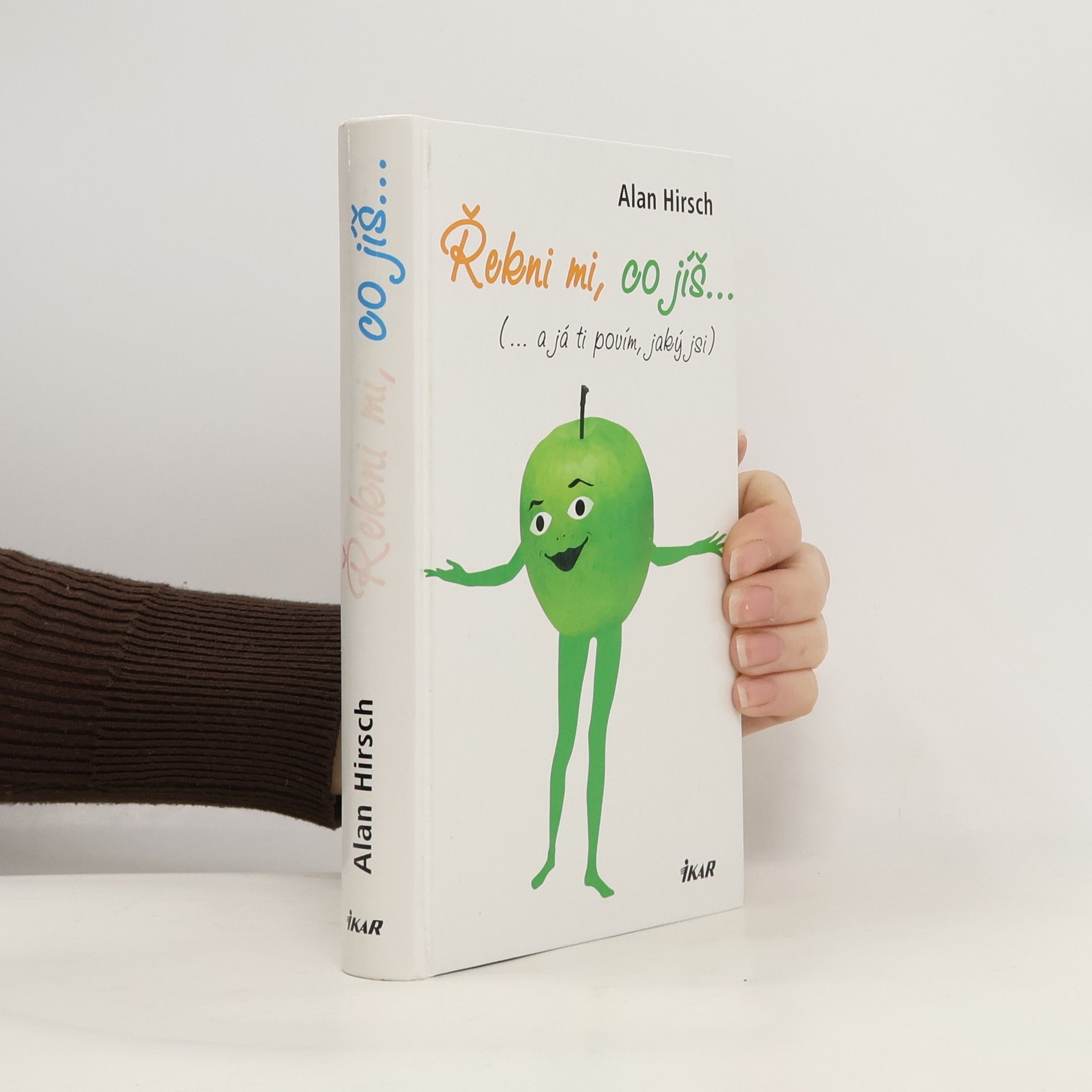 Alan R. Hirsch Řekni mi, co jíš (...a já ti povím, jaký jsi)