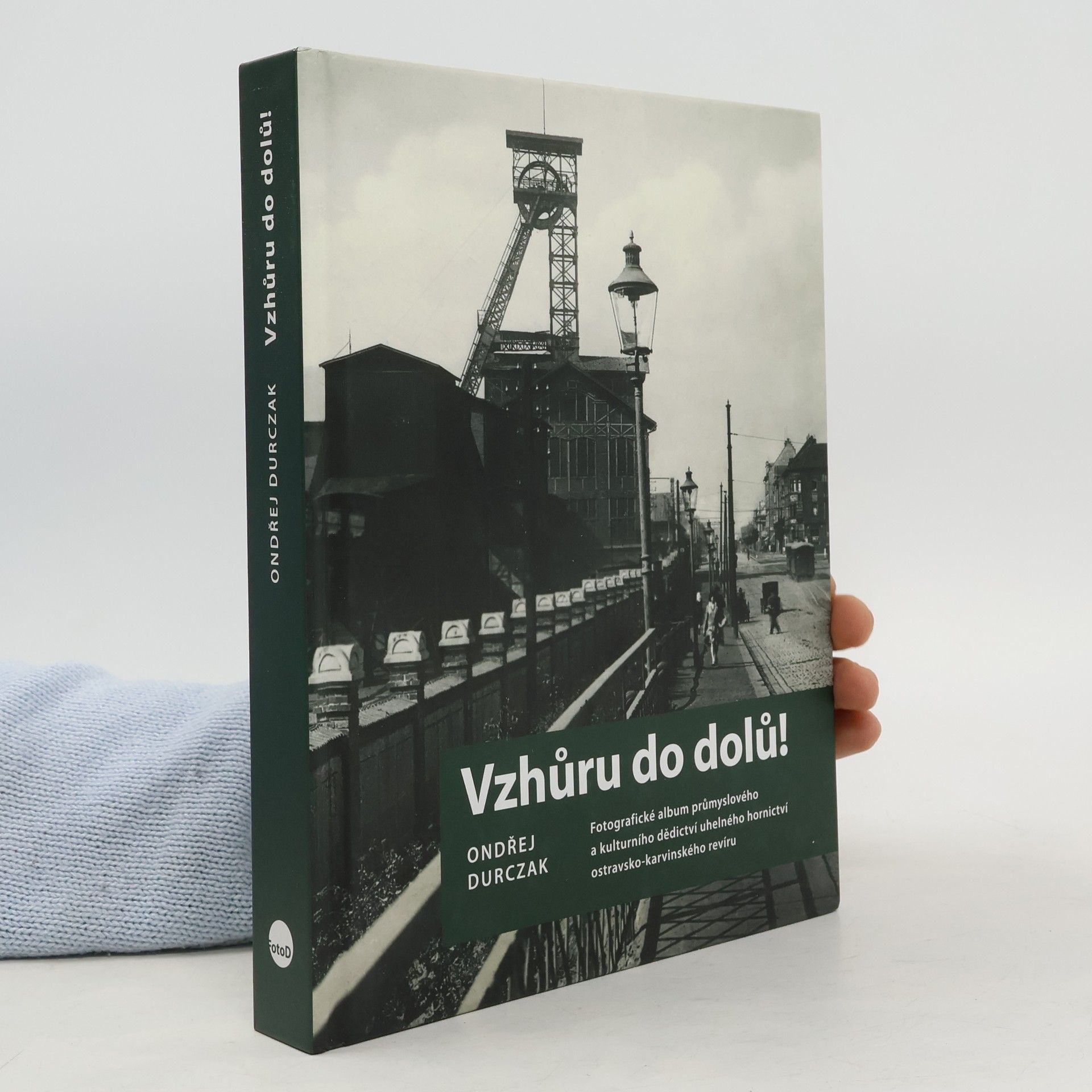 Vzhůru do dolů! : fotografické album průmyslového a kulturního dědictví uhelného hornictví ostravsko-karvinského revíru
