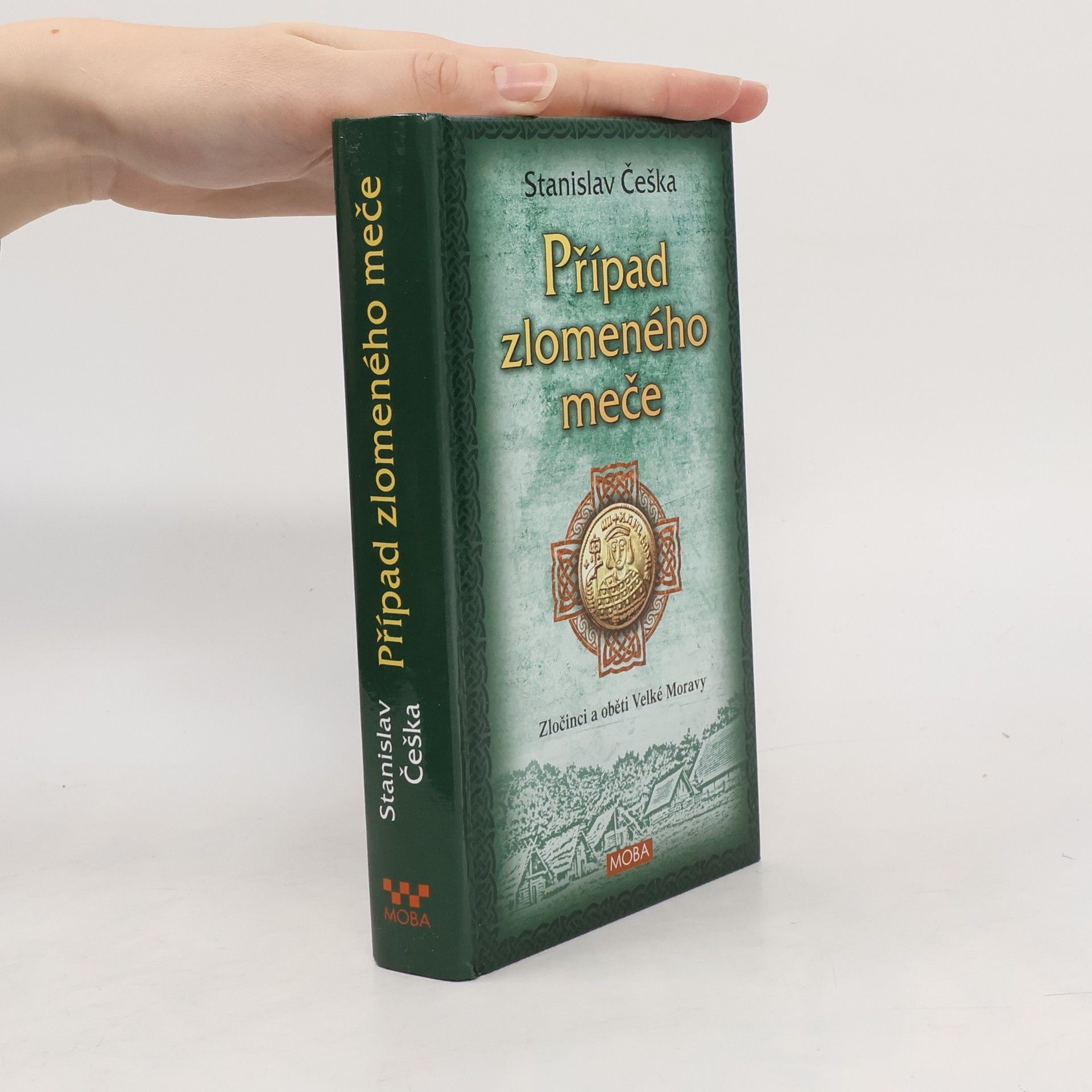 Stanislav Češka Případ zlomeného meče : zločinci a oběti Velké Moravy