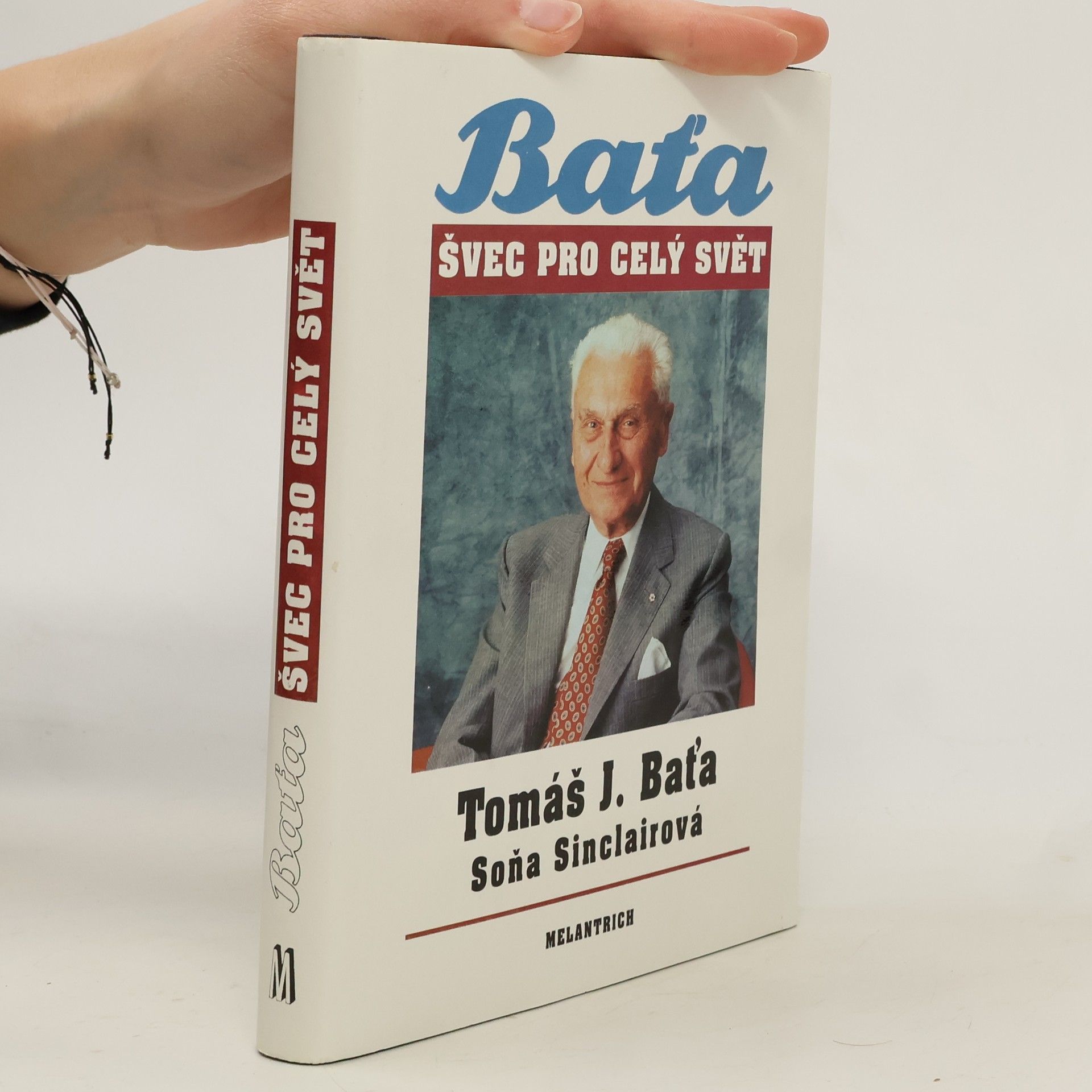 Tomáš Baťa Tomáš J. Baťa. Švec pro celý svět