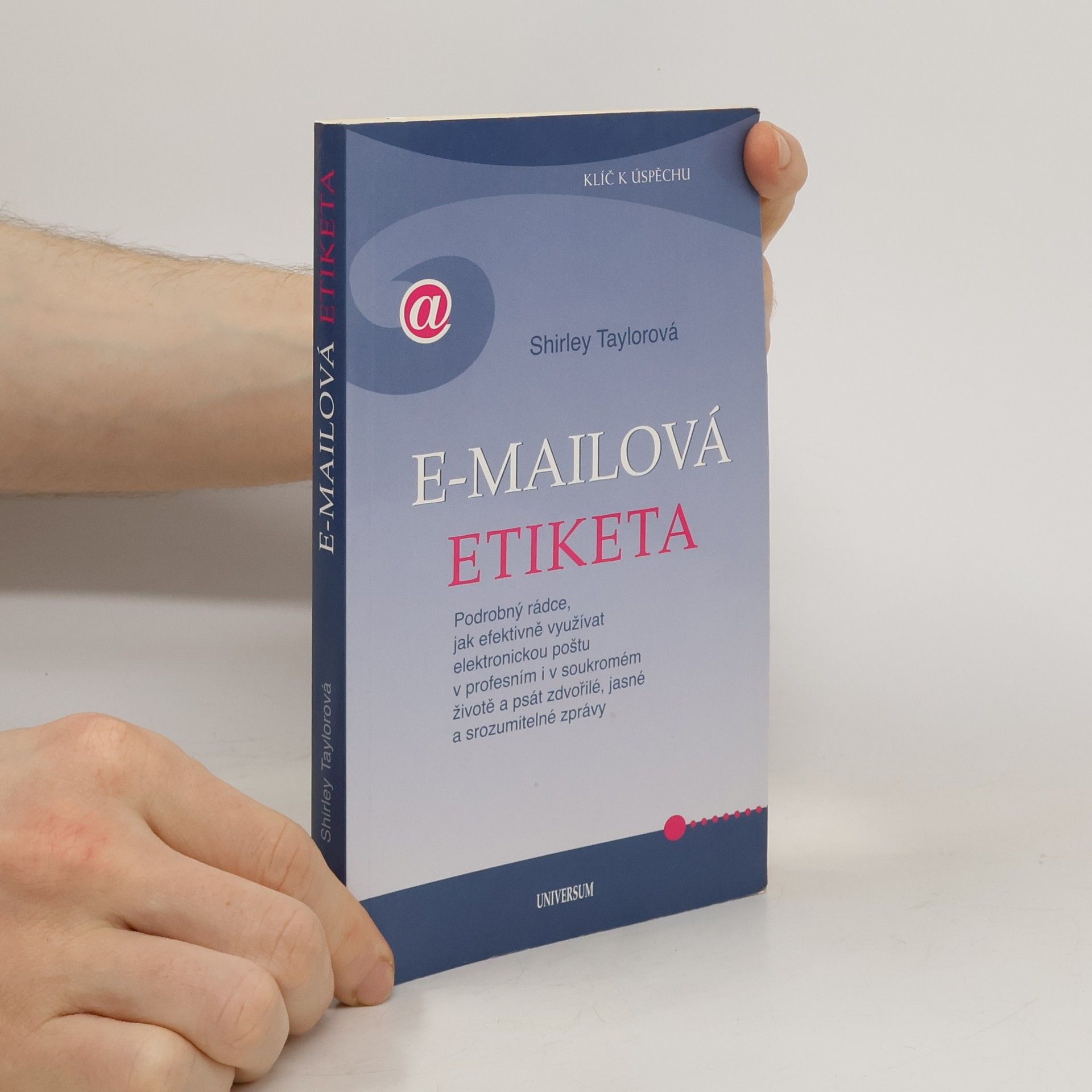 Shirley Taylor E-mailová etiketa : podrobný rádce, jak efektivně využívat elektronickou poštu v profesním i v soukromém životě a psát zdvořilé, jasné a srozumitelné zprávy