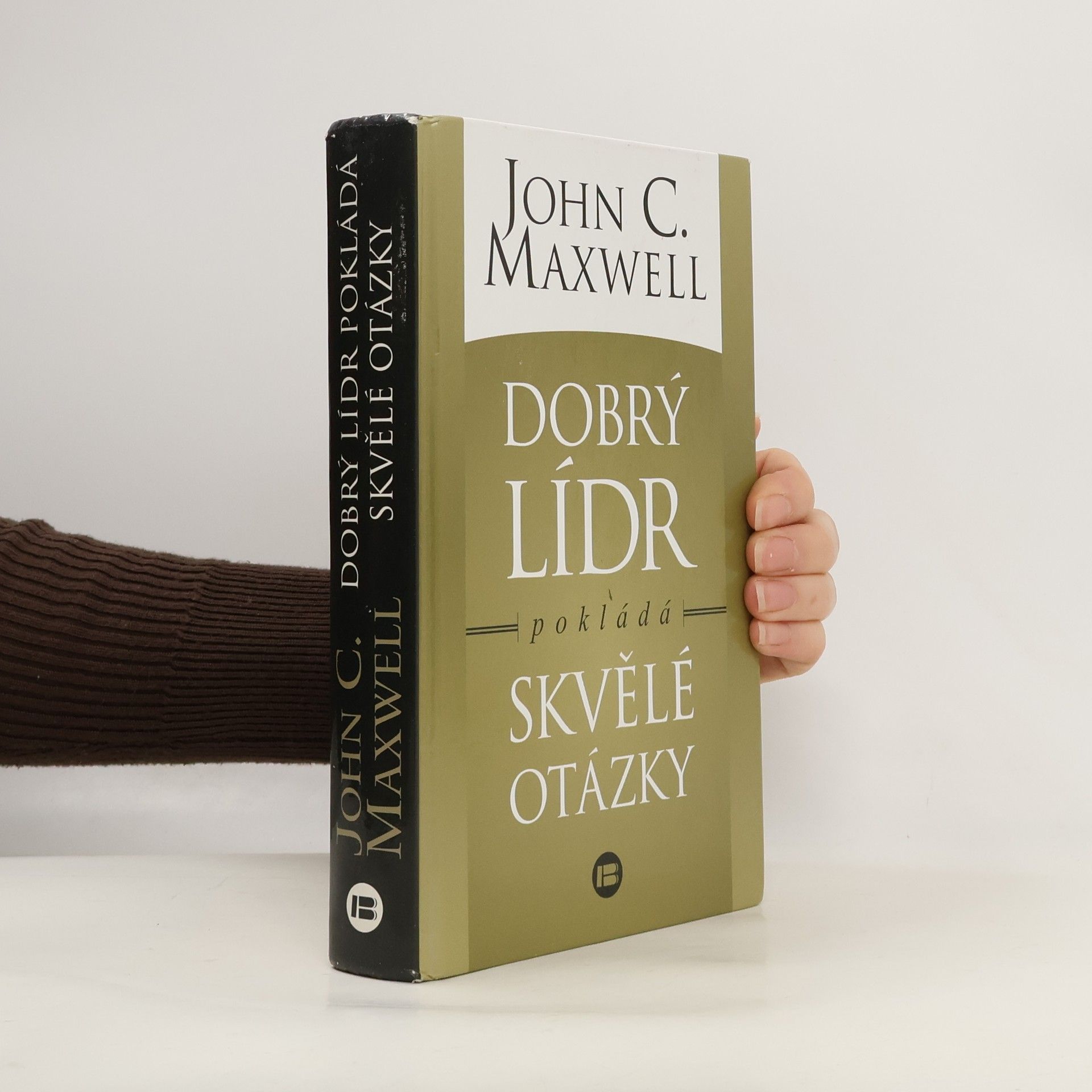John C. Maxwell Dobrý lídr pokládá skvělé otázky