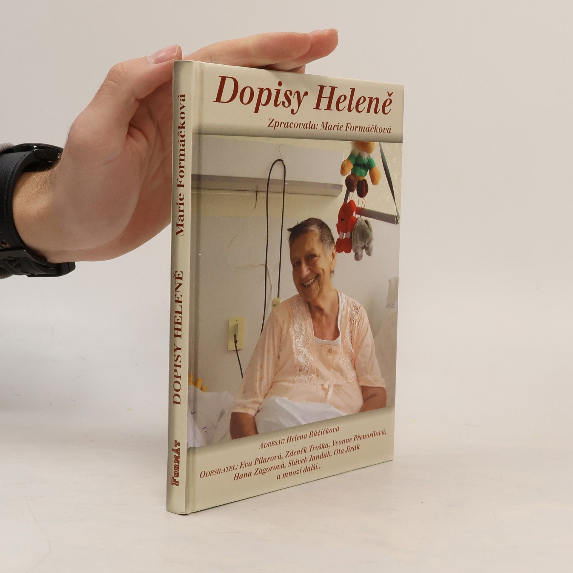 Marie Formáčková Dopisy Heleně, aneb, Adresát: Helena Růžičková, odesílatel: Eva Pilarová, Zdeněk Troška, Yvonne Přenosilová, Hana Zagorová, Slávek Jandák, Ota Jirák a mnozí další-