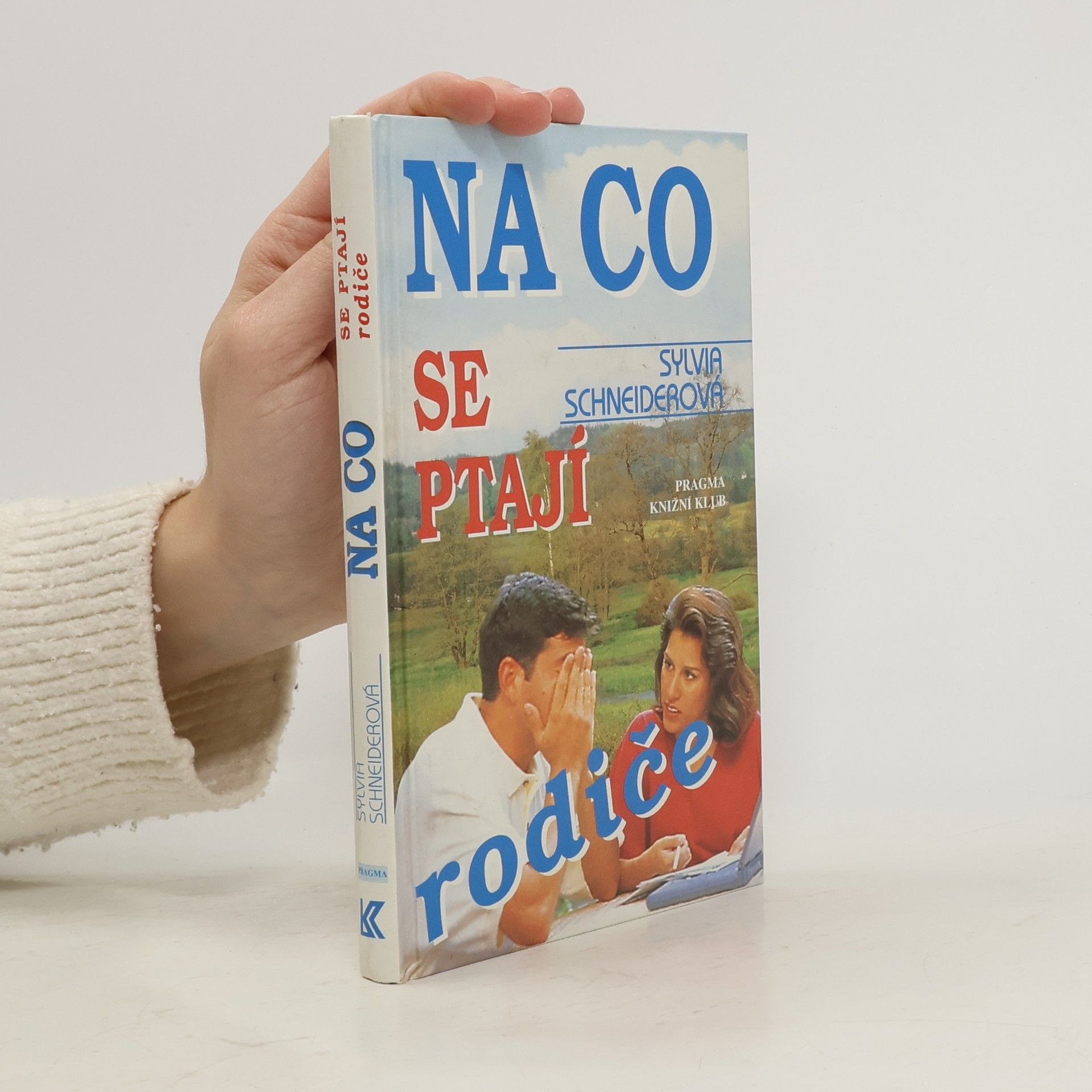 Sylvia Schneider Na co se ptají rodiče : vše, co chtějí vědět rodiče o duši, těle, vztazích, sexualitě dospívajících