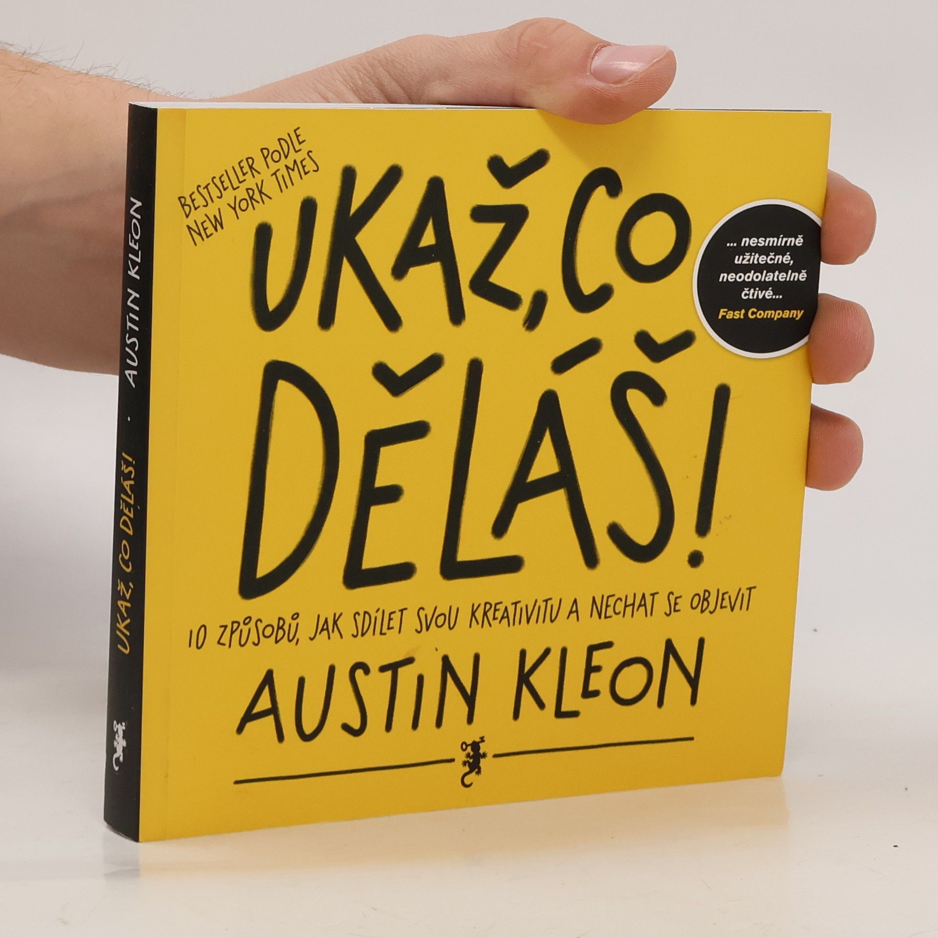 Austin Kleon Ukaž, co děláš! 10 způsobů, jak sdílet svou kreativitu a nechat se objevit