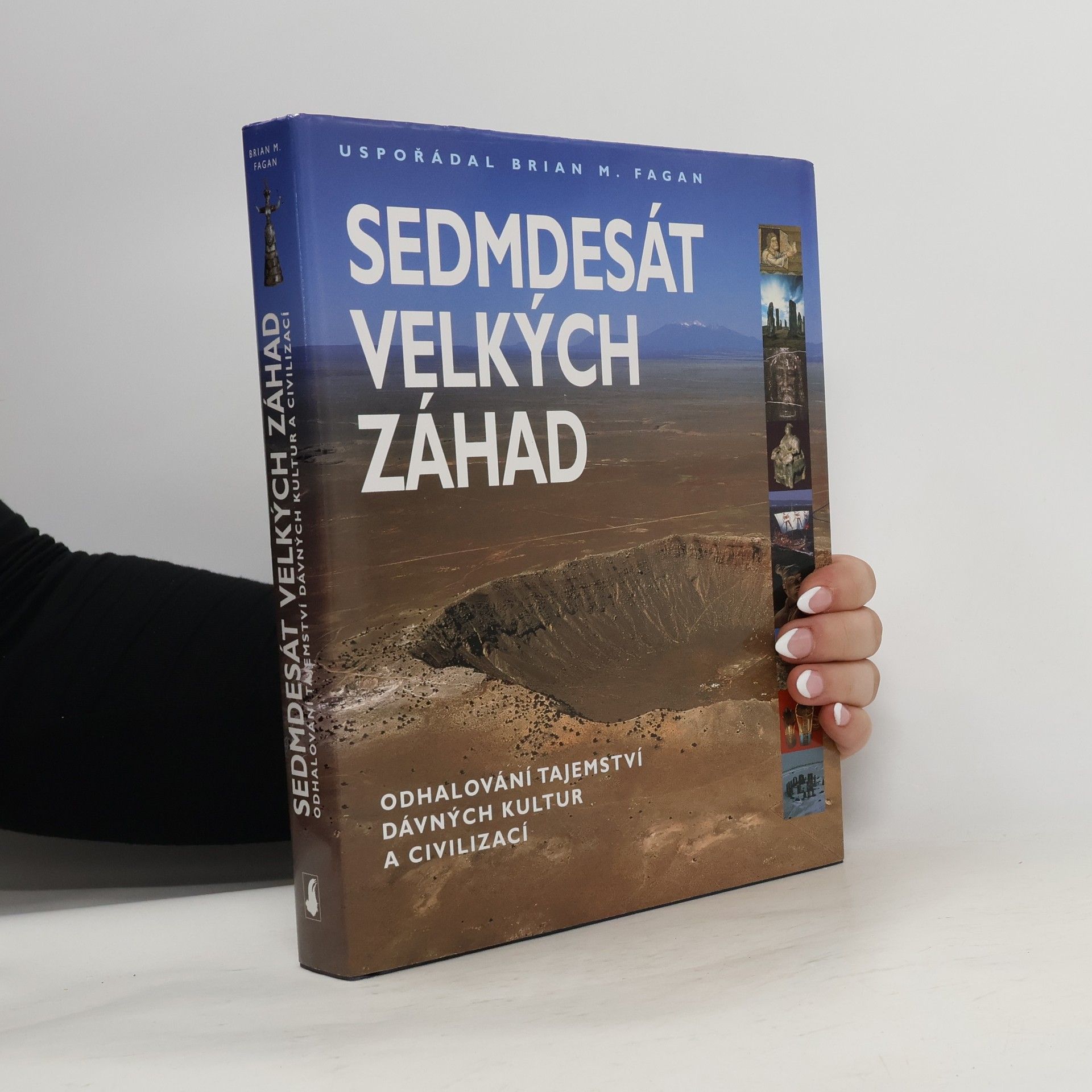 Brian M. Fagan Sedmdesát velkých záhad. Odhalování tajemství dávných kultur a civilizací