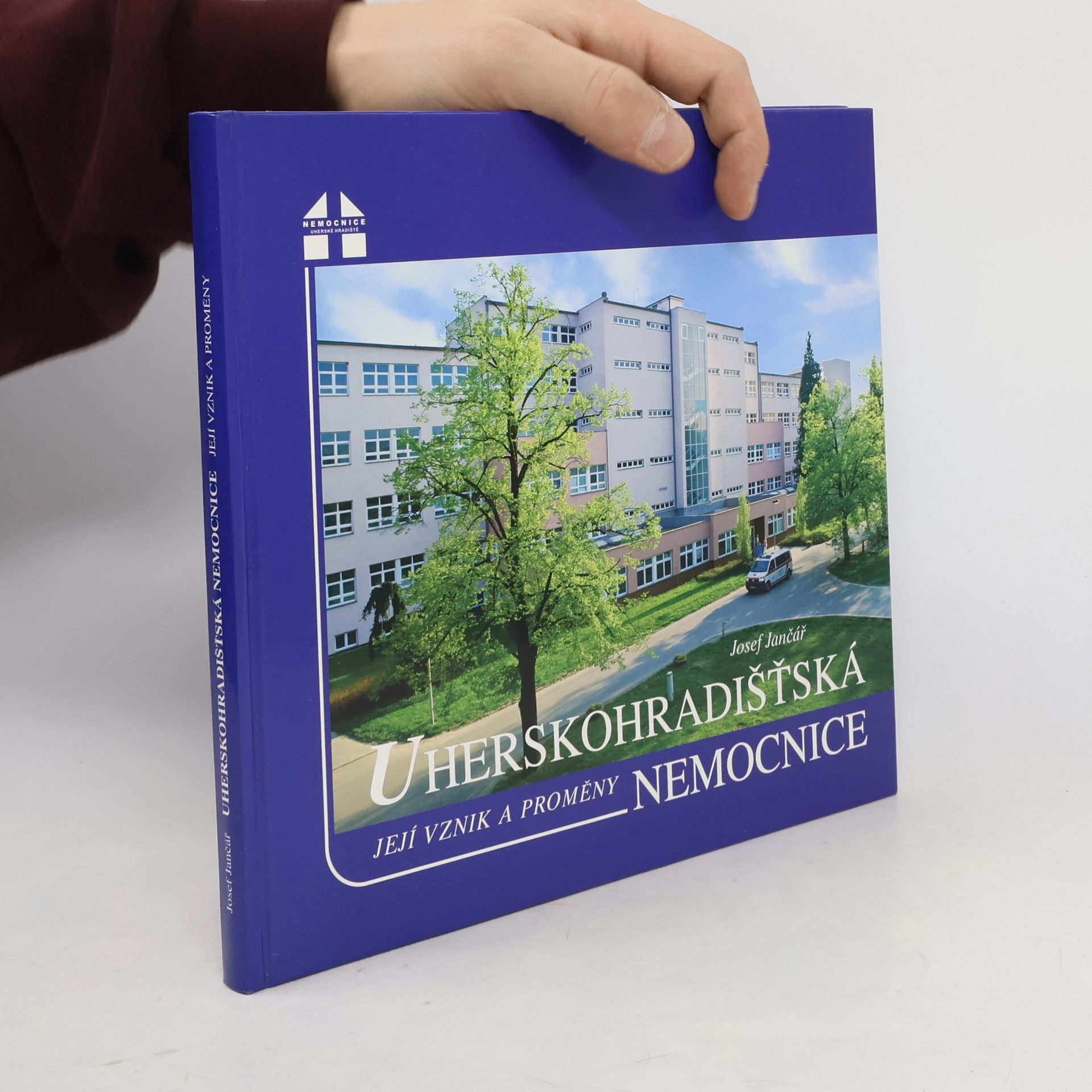 Josef Jančář Uherskohradišťská nemocnice - její vznik a proměny