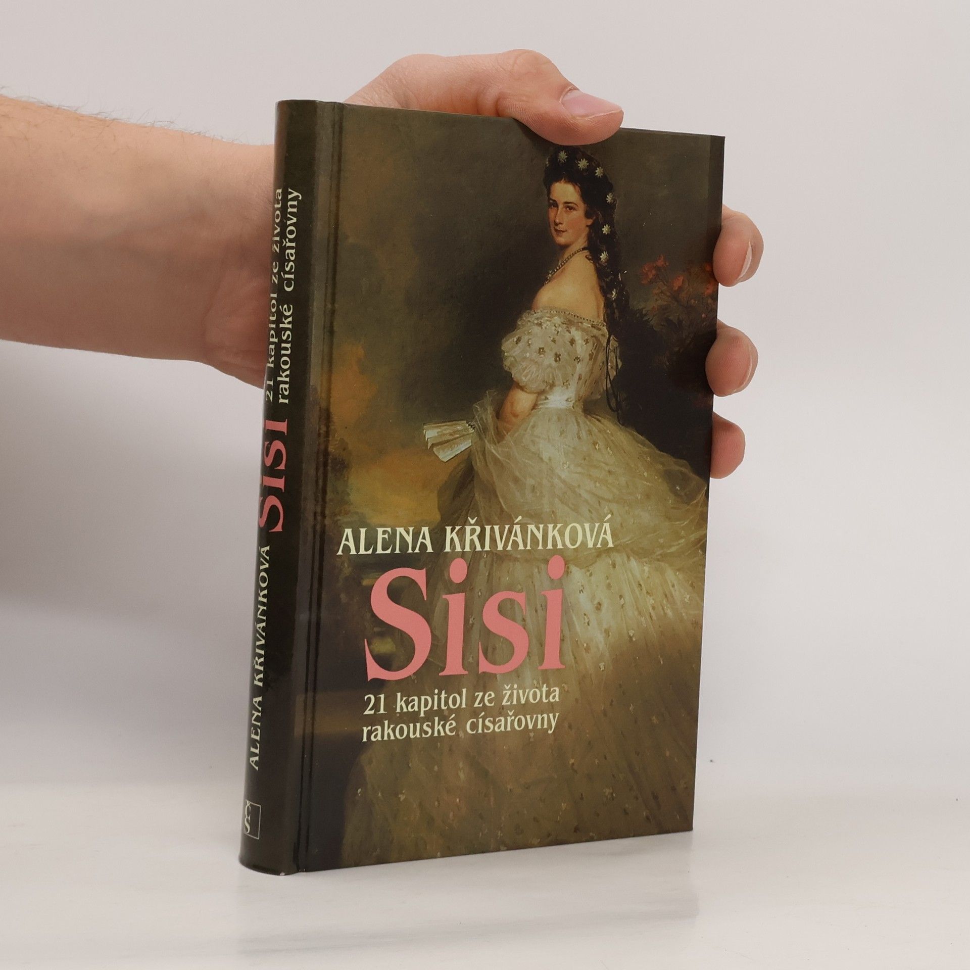 Alena Křivánková Sisi : 21 kapitol ze života rakouské císařovny