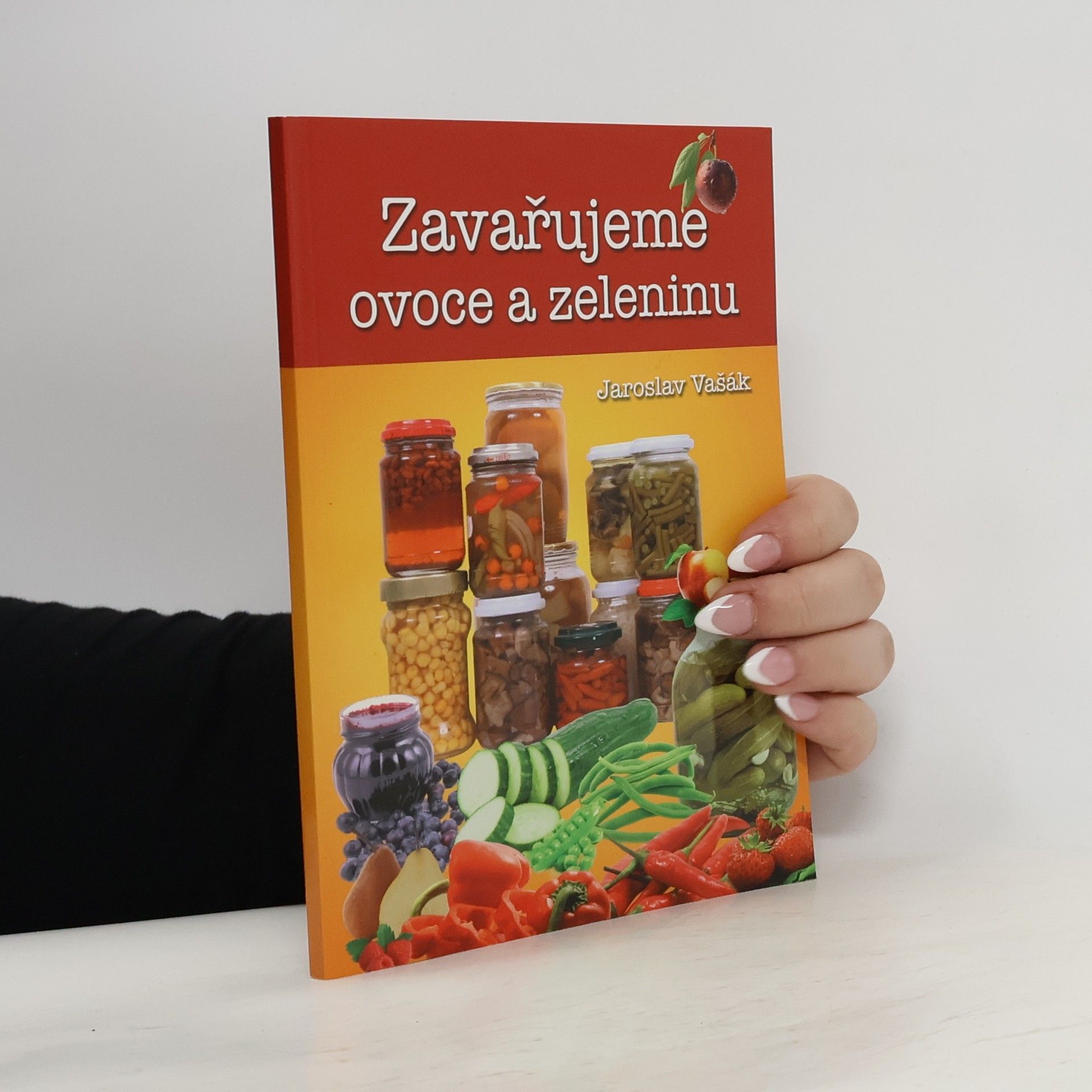 Jaroslav Vašák Zavařujeme ovoce a zeleninu