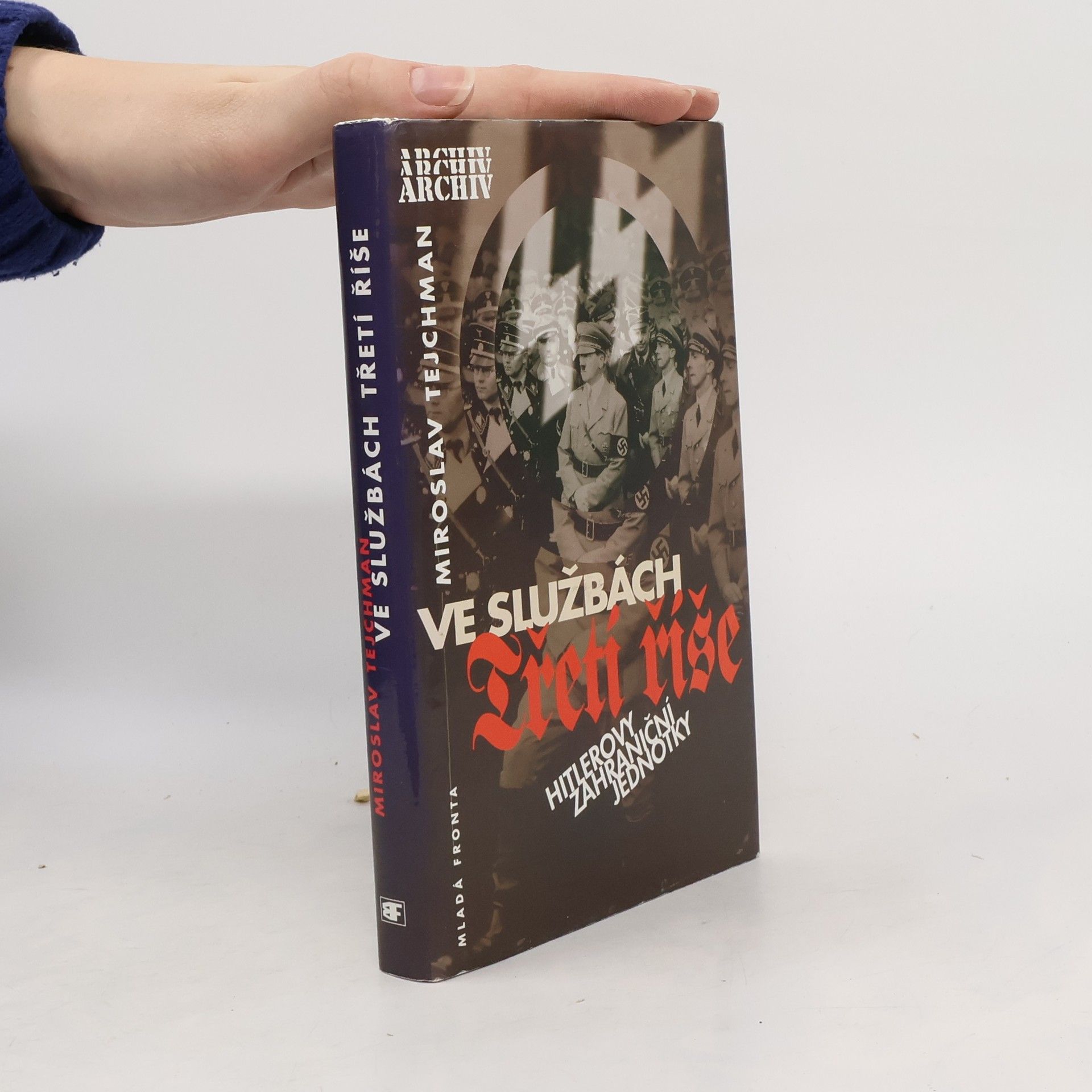 Miroslav Tejchman Ve službách Třetí říše: Hitlerovy zahraniční jednotky