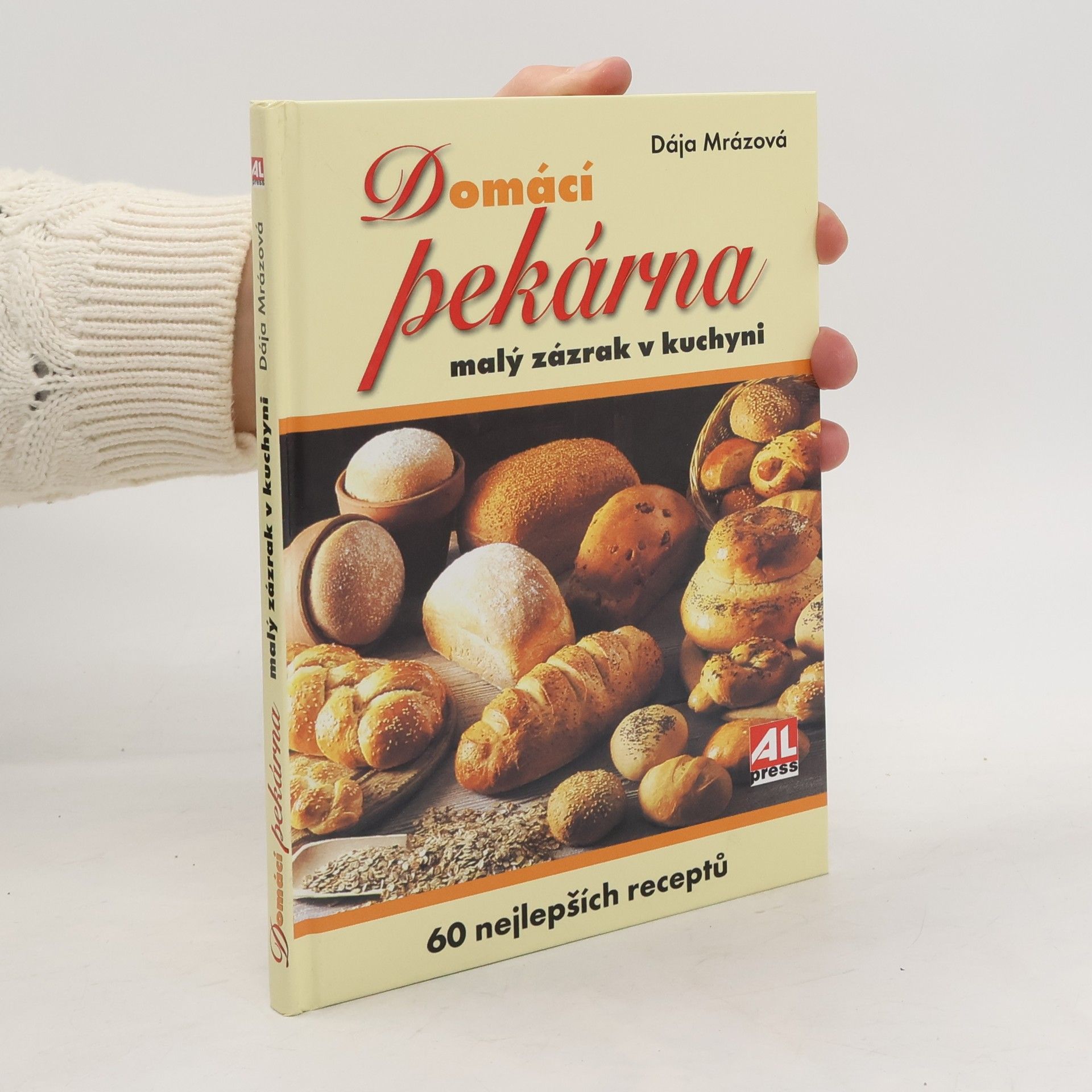 Dája Mrázová Domácí pekárna. Malý zázrak v kuchyni. 60 nejlepších receptů