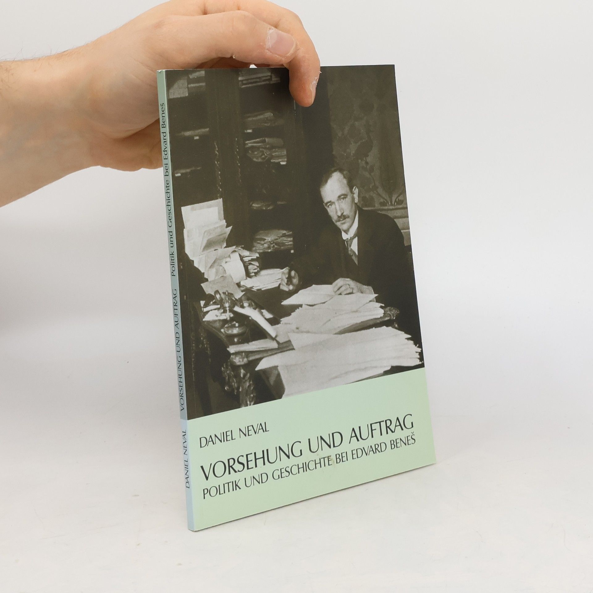 Daniel Neval Vorsehung und Auftrag : Politik und Geschichte bei Edvard Beneš