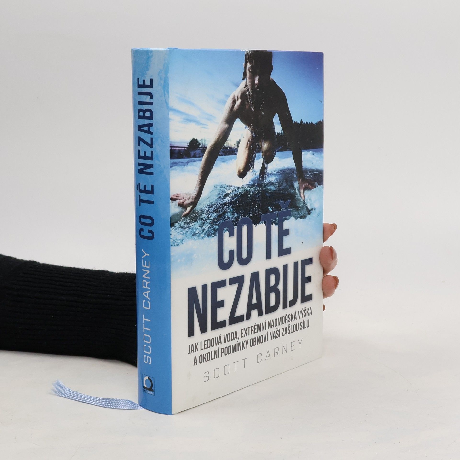 Scott Carney Co tě nezabije: Jak ledová voda, extrémní nadmořská výška a okolní podmínky obnoví naši zašlou sílu