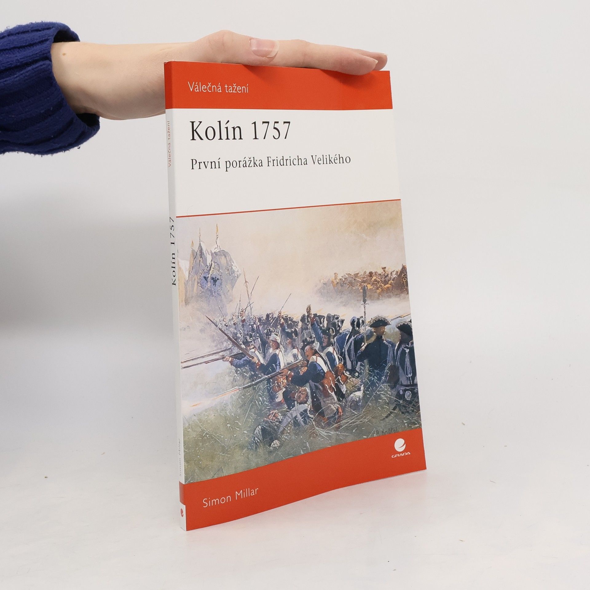 Simon Millar Kolín 1757 : první porážka Fridricha Velikého
