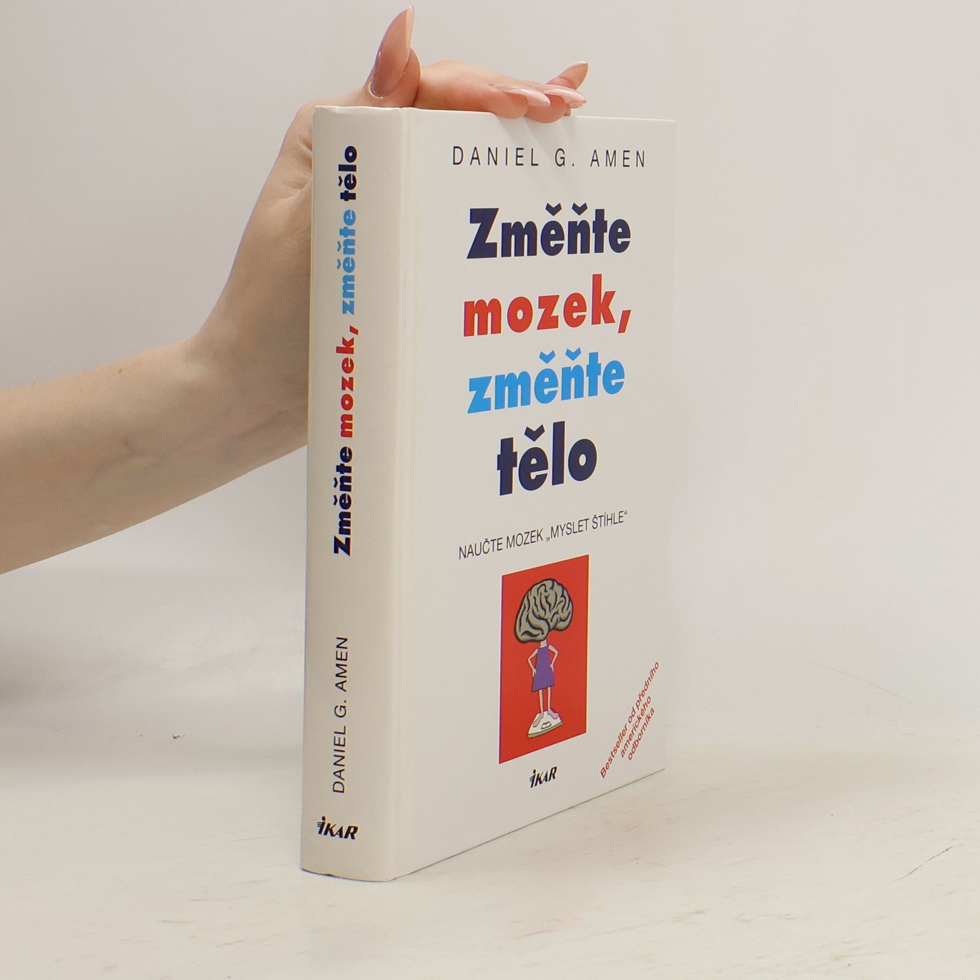 Daniel G. Amen Změňte mozek, změňte tělo. Naučte mozek "myslet štíhle"
