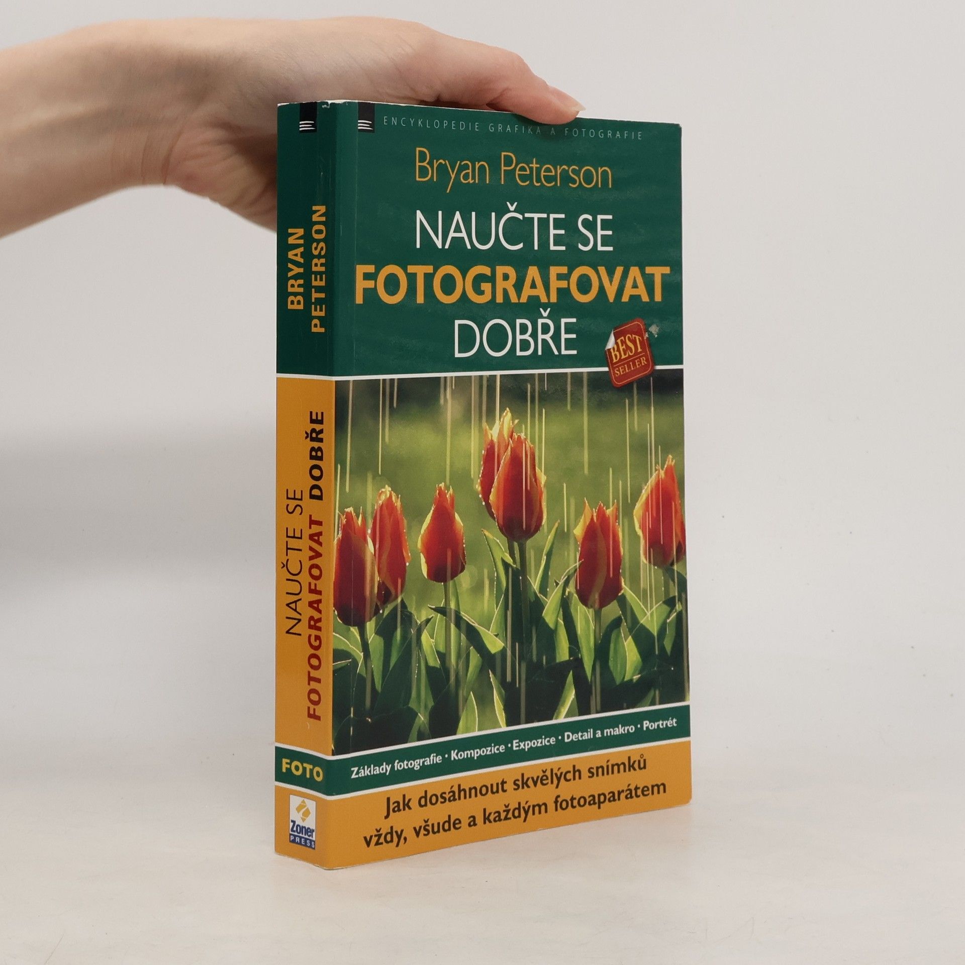 Bryan Peterson Naučte se fotografovat dobře: Jak dosáhnout skvělých snímků vždy, všude a každým fotoaparátem