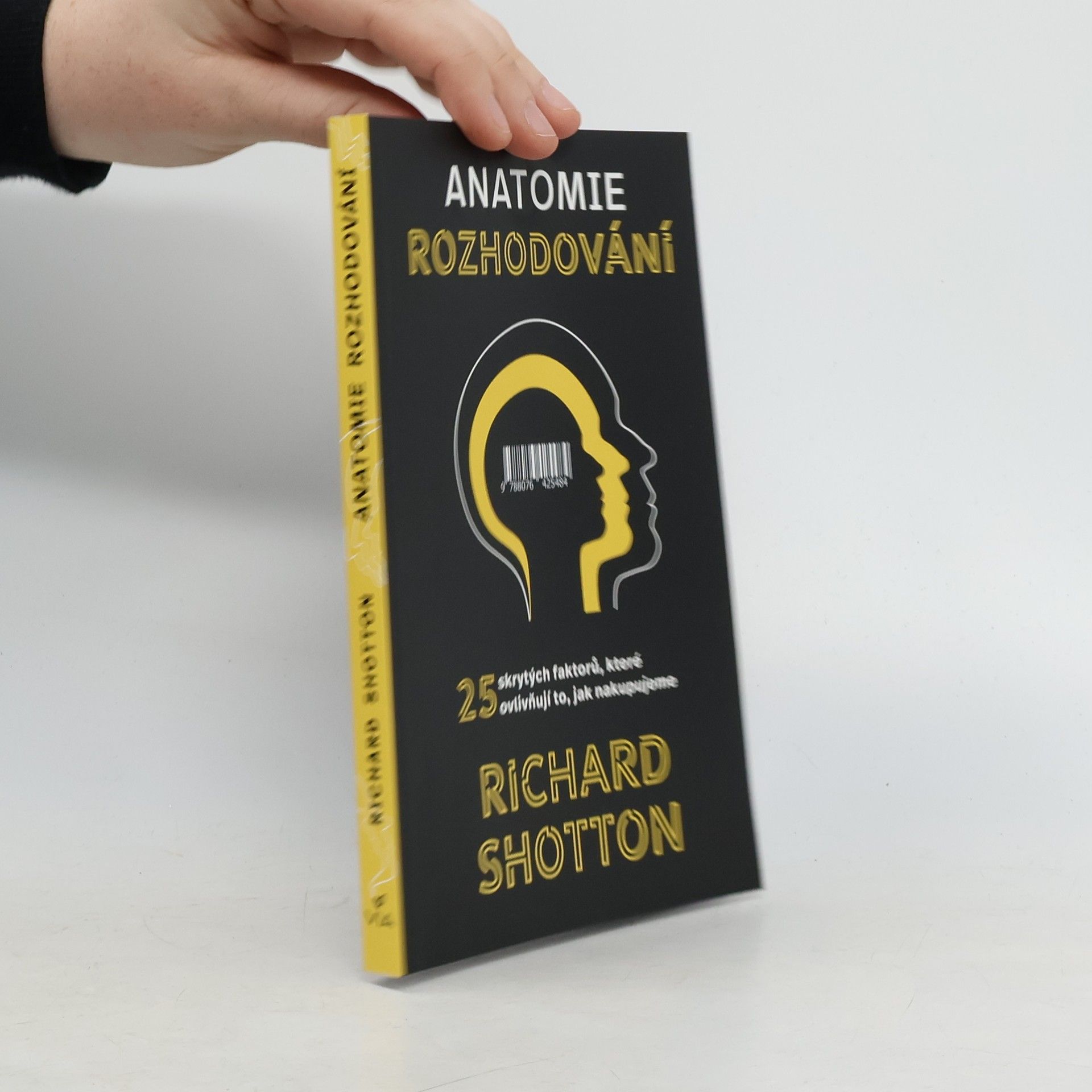 Richard Shotton Anatomie rozhodování : 25 skrytých faktorů, které ovlivňují to, jak nakupujeme