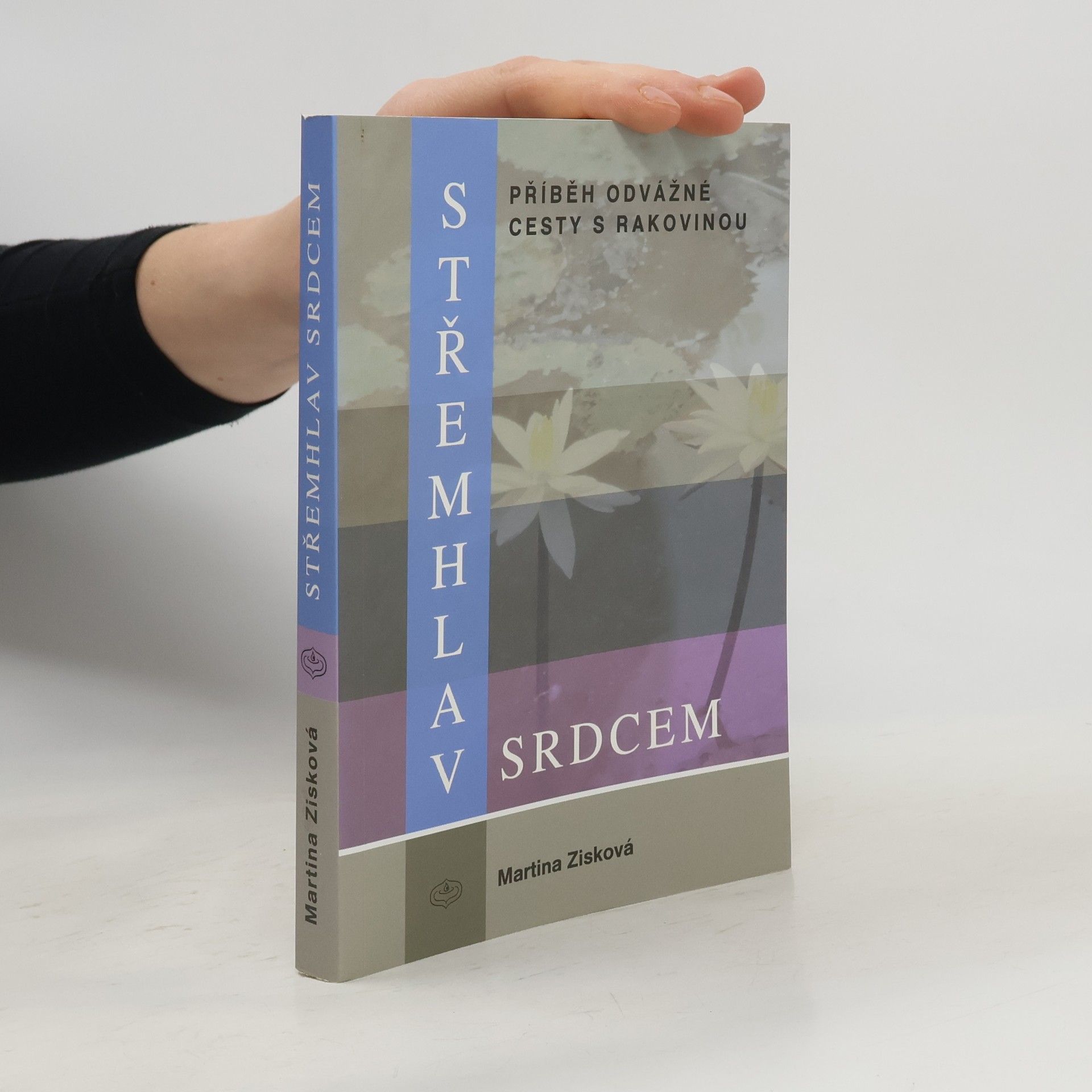 Martina Doležalová Zisková Střemhlav srdcem. Příběh odvážné cesty s rakovinou