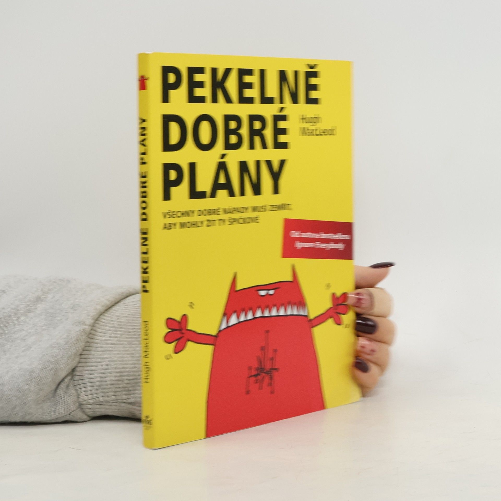 Hugh MacLeod Pekelně dobré plány: Všechny dobré nápady musí zemřít, aby mohly žít ty špičkové