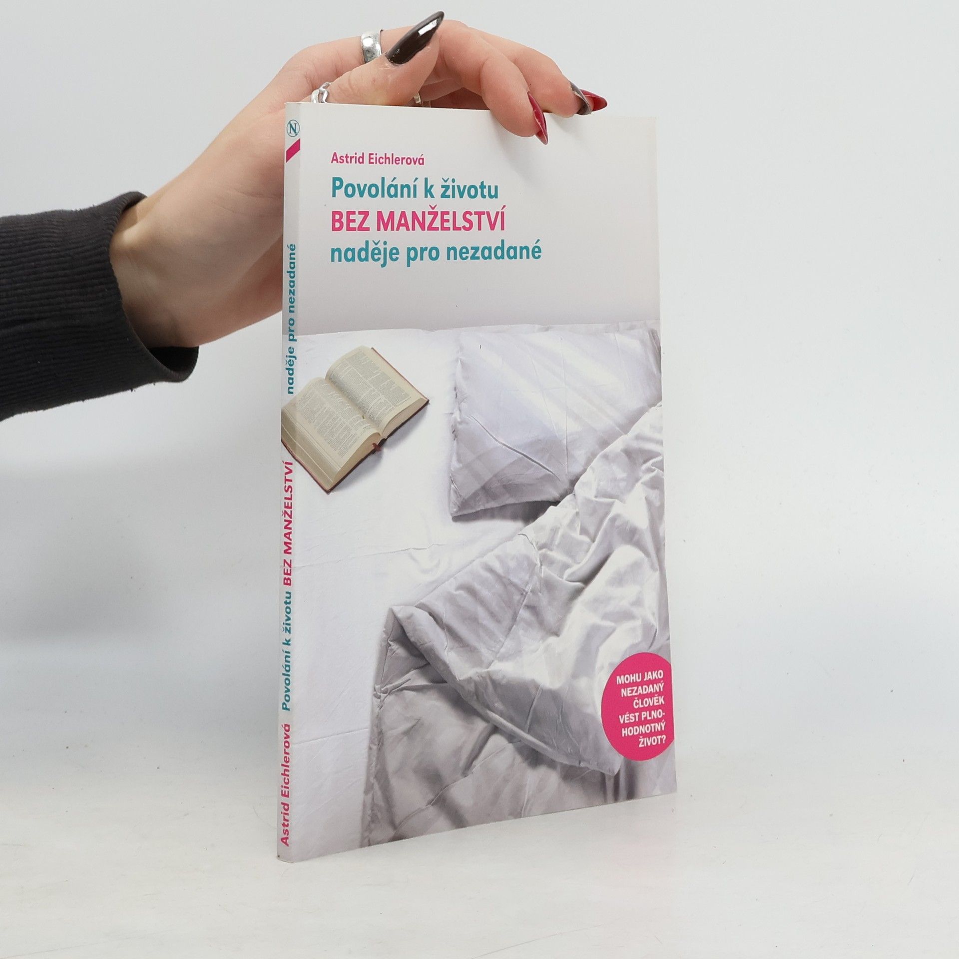 Astrid Eichler Povolání k životu bez manželství : naděje pro nezadané : mohu jako nezadaný člověk vést plnohodnotný život?