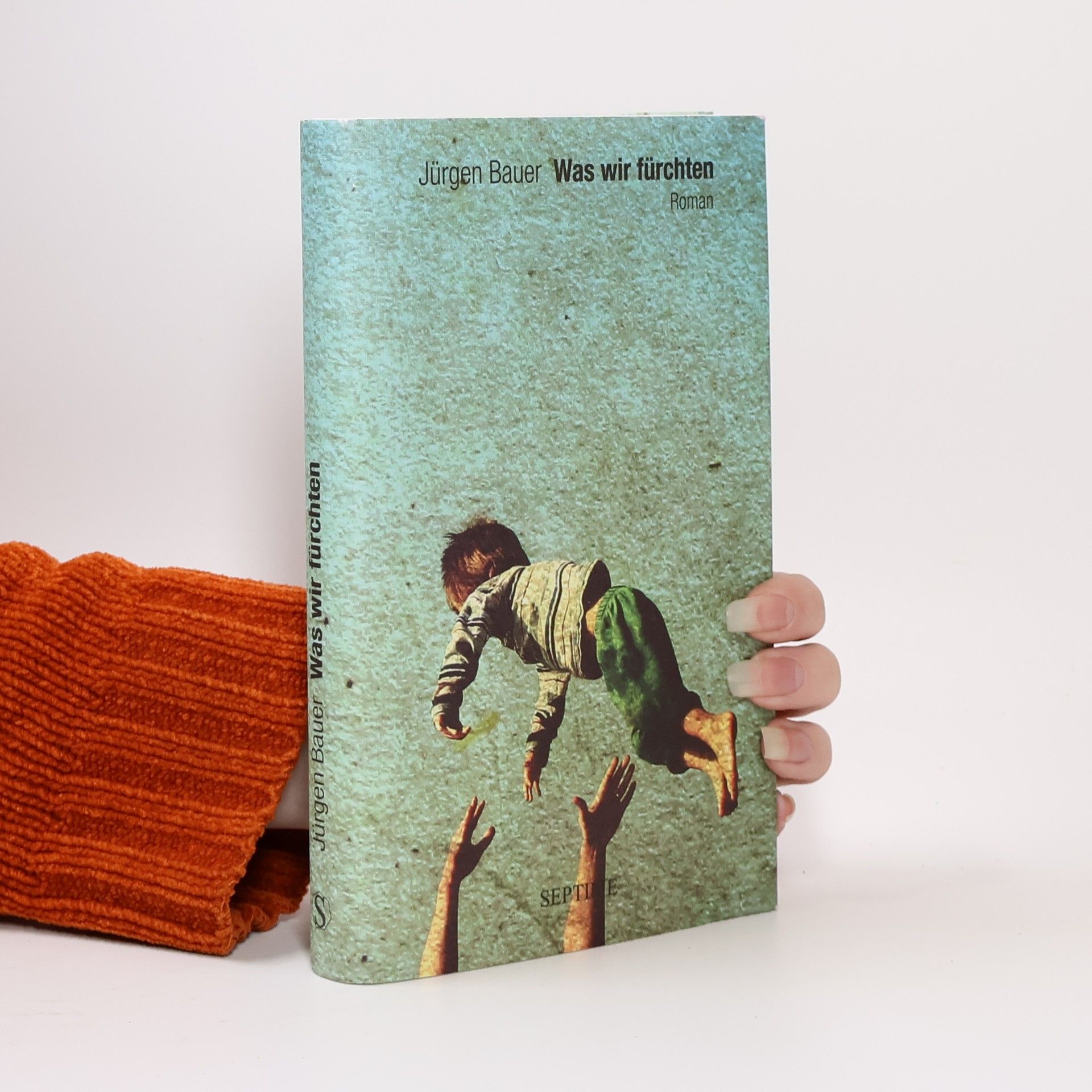 Jürgen Bauer Was wir fürchten