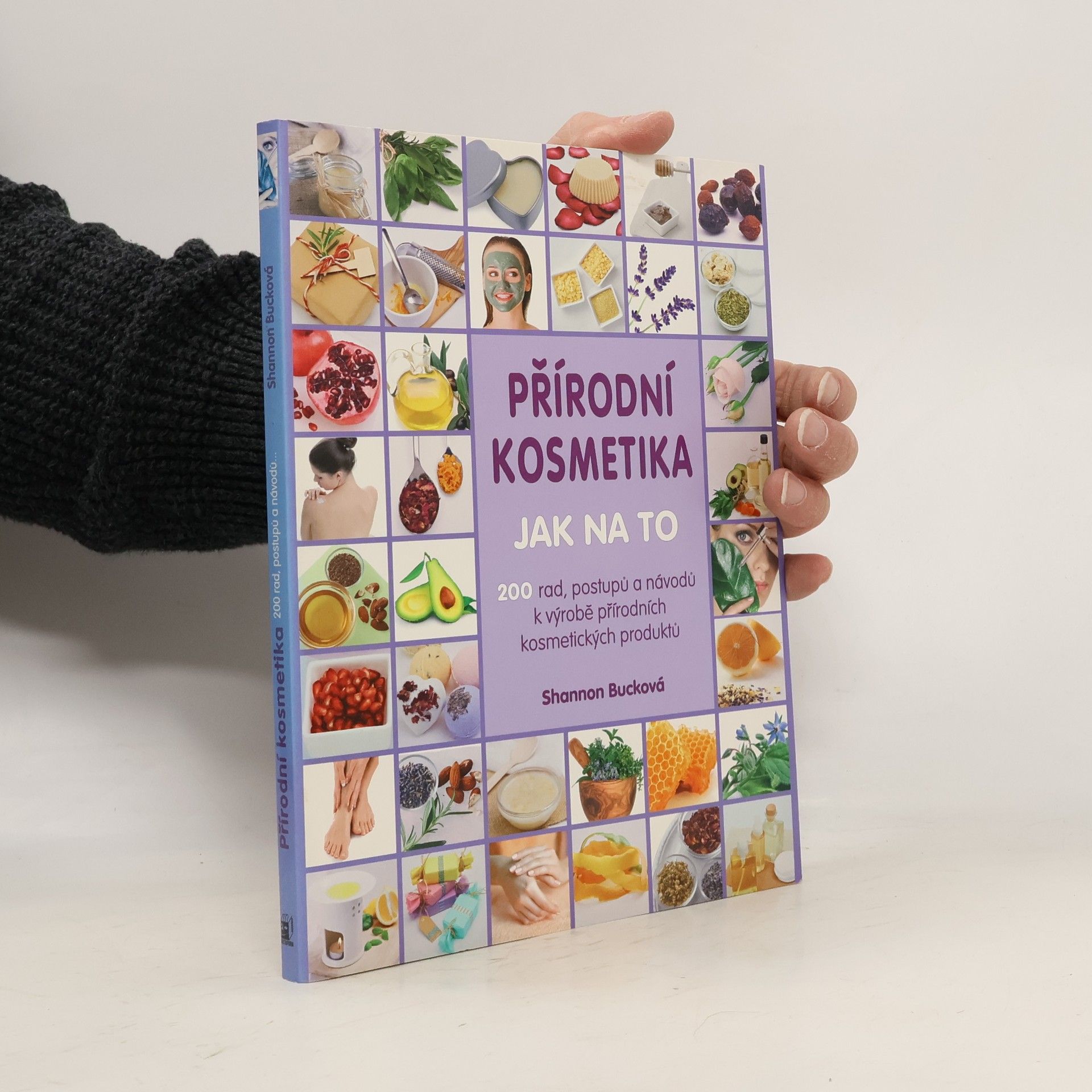 Shannon Buck Přírodní kosmetika: Jak na to : 200 rad, postupů a návodů k výrobě přírodních kosmetických produktů