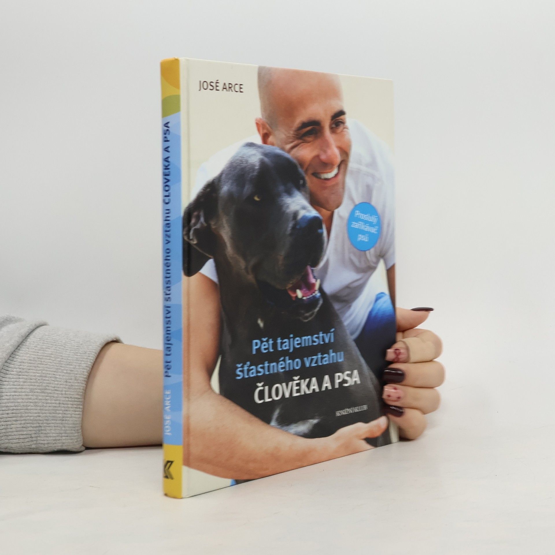 José Arce Pět tajemství šťastného vztahu člověka a psa