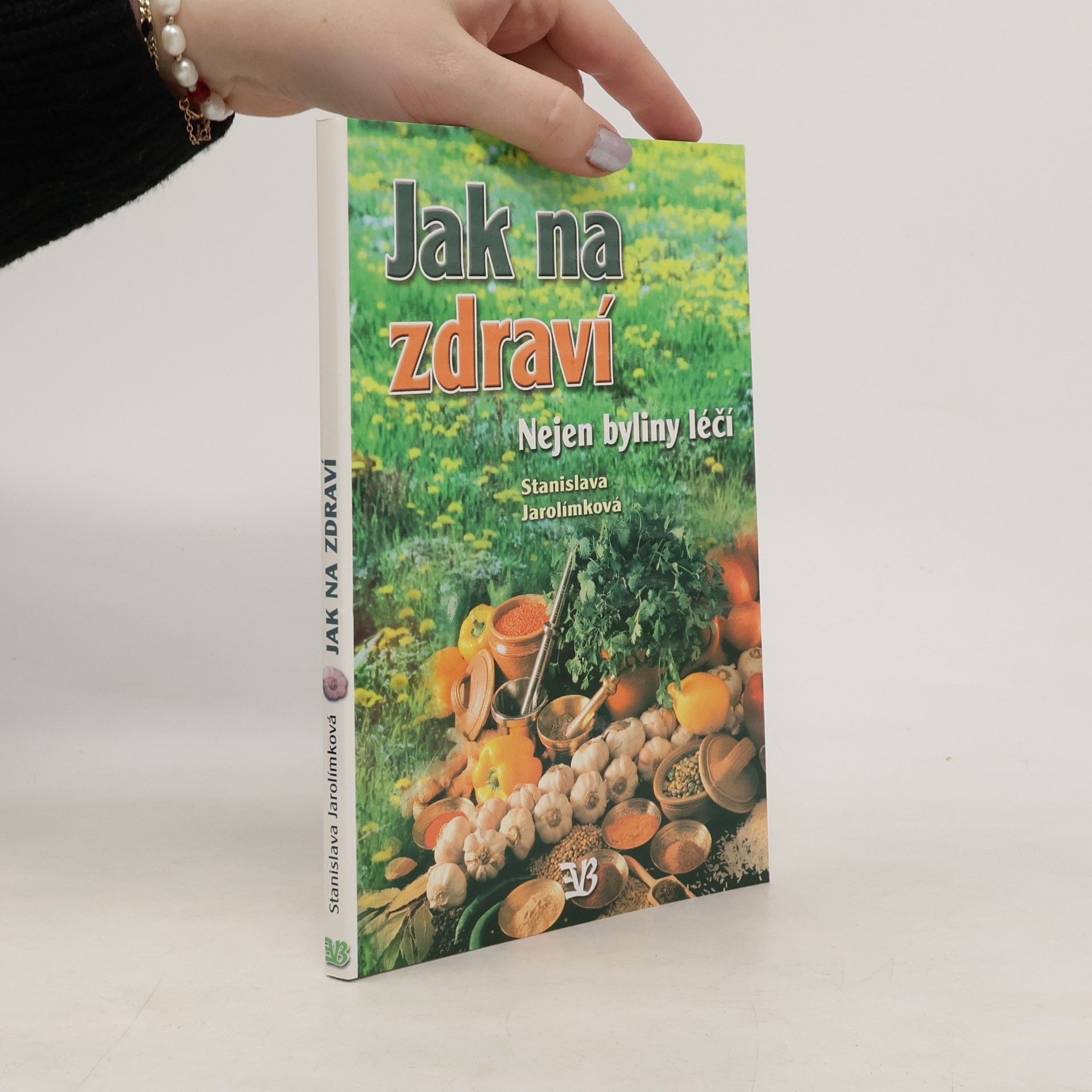 Stanislava Jarolímková Jak na zdraví : nejen byliny léčí
