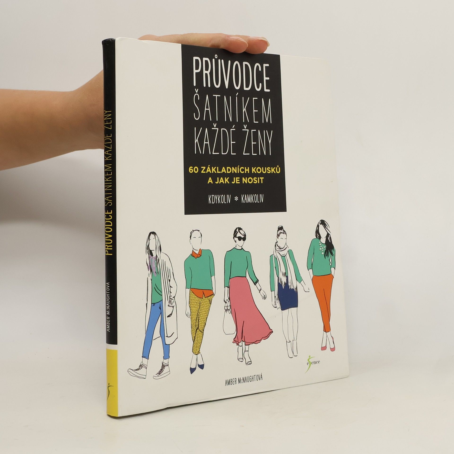 Průvodce šatníkem každé ženy : 60 základních kousků a jak je nosit kdykoliv, kamkoliv