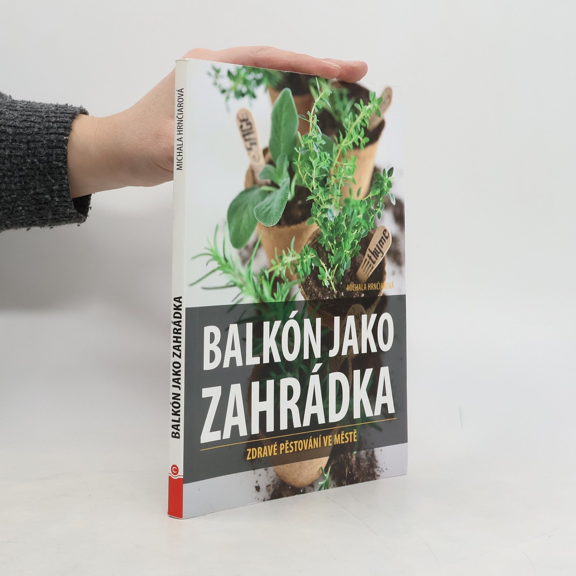 Michala Hrnčiarová Balkón jako zahrádka : zdravé pěstování ve městě