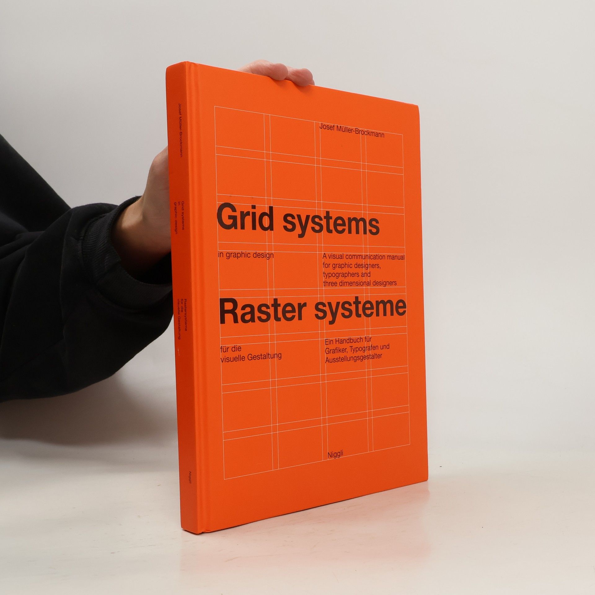 Josef Muller-Brockmann Grid systems in graphic design : a visual communication manual for graphic designers, typographers, and three dimensional designers