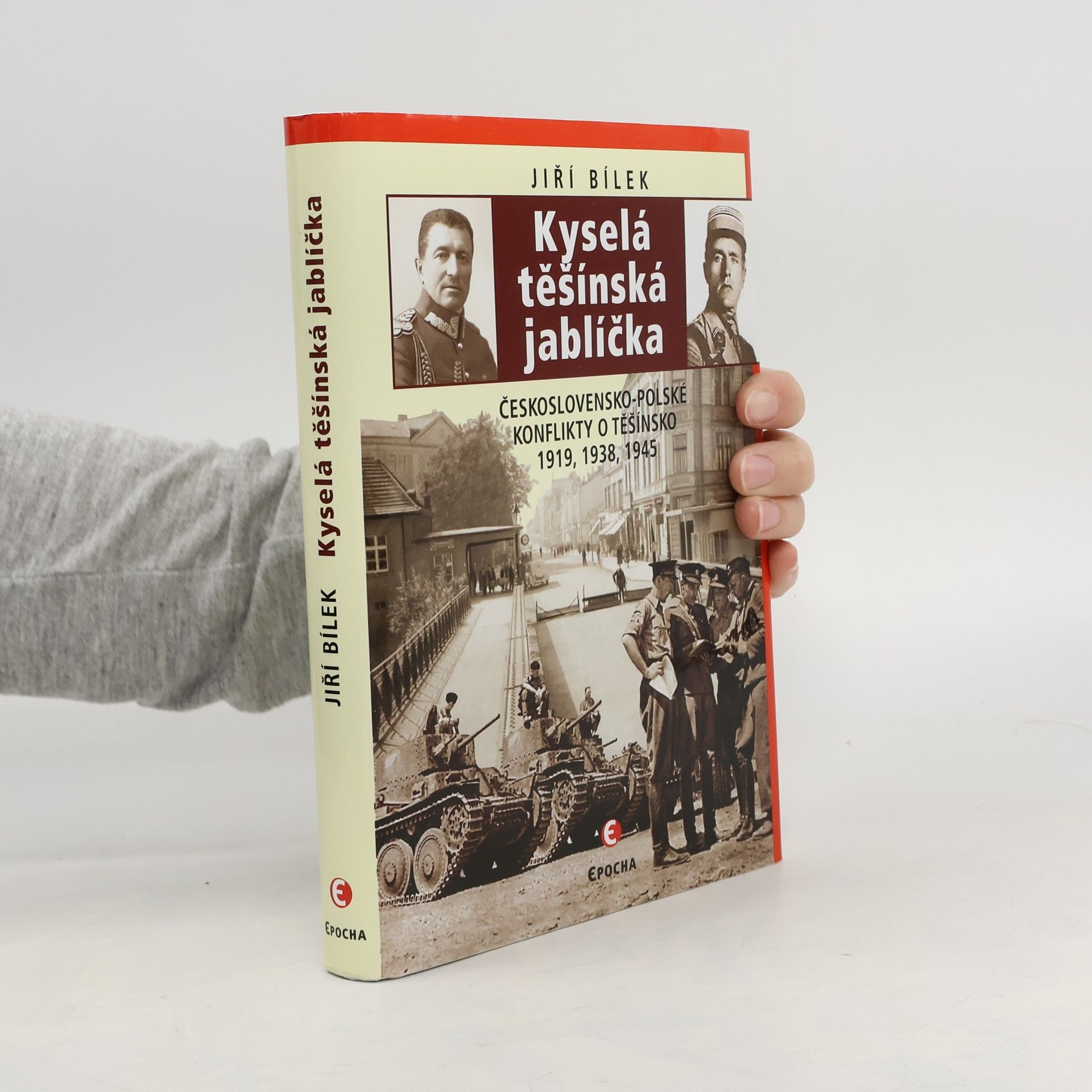 Jiří Bílek Kyselá těšínská jablíčka: Československo-polské konflikty o Těšínsko 1919, 1938, 1945