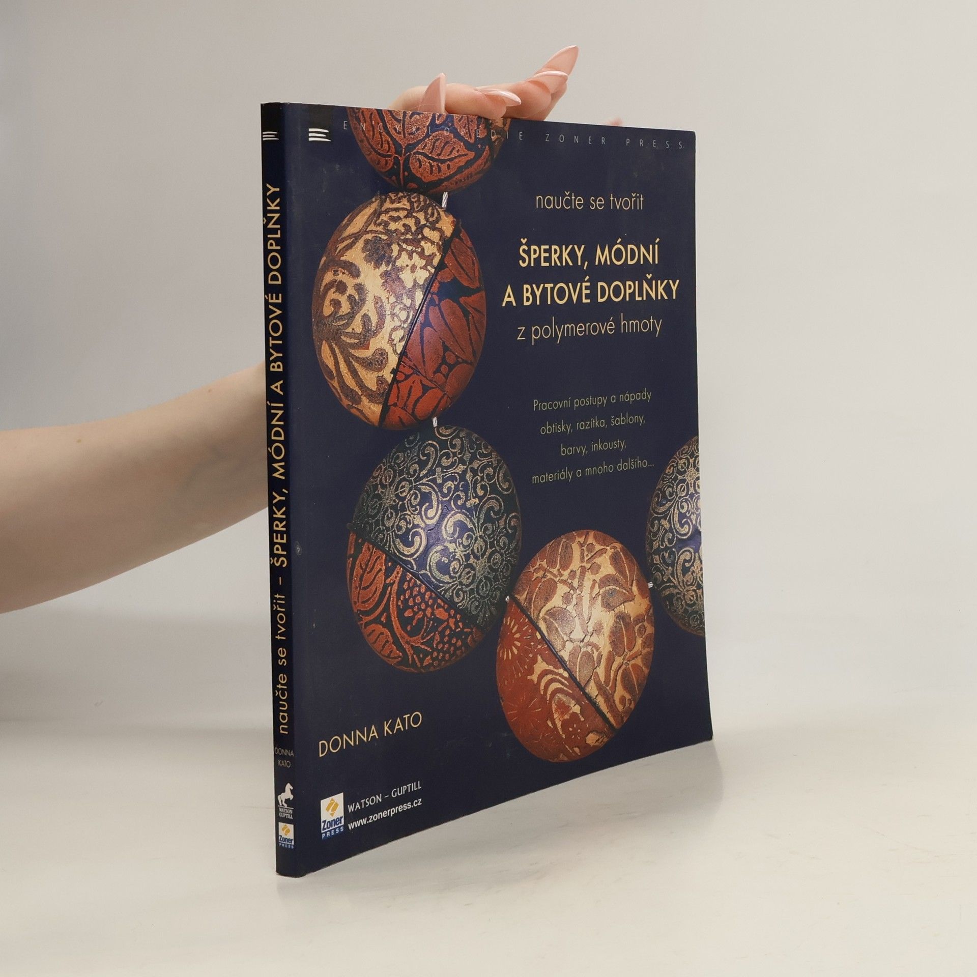 Šperky, módní a bytové doplňky z polymerové hmoty. Pracovní postupy a nápady, obtisky, razítka, šablony, barvy, inkousty, materiály a mnoho dalšího