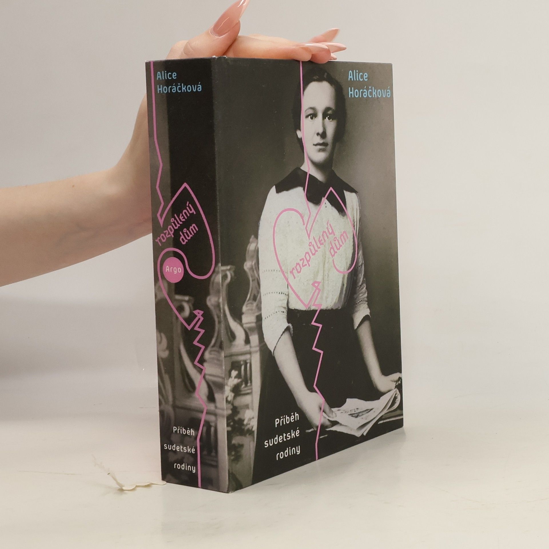 Alice Horáčková Rozpůlený dům : Příběh sudetské rodiny