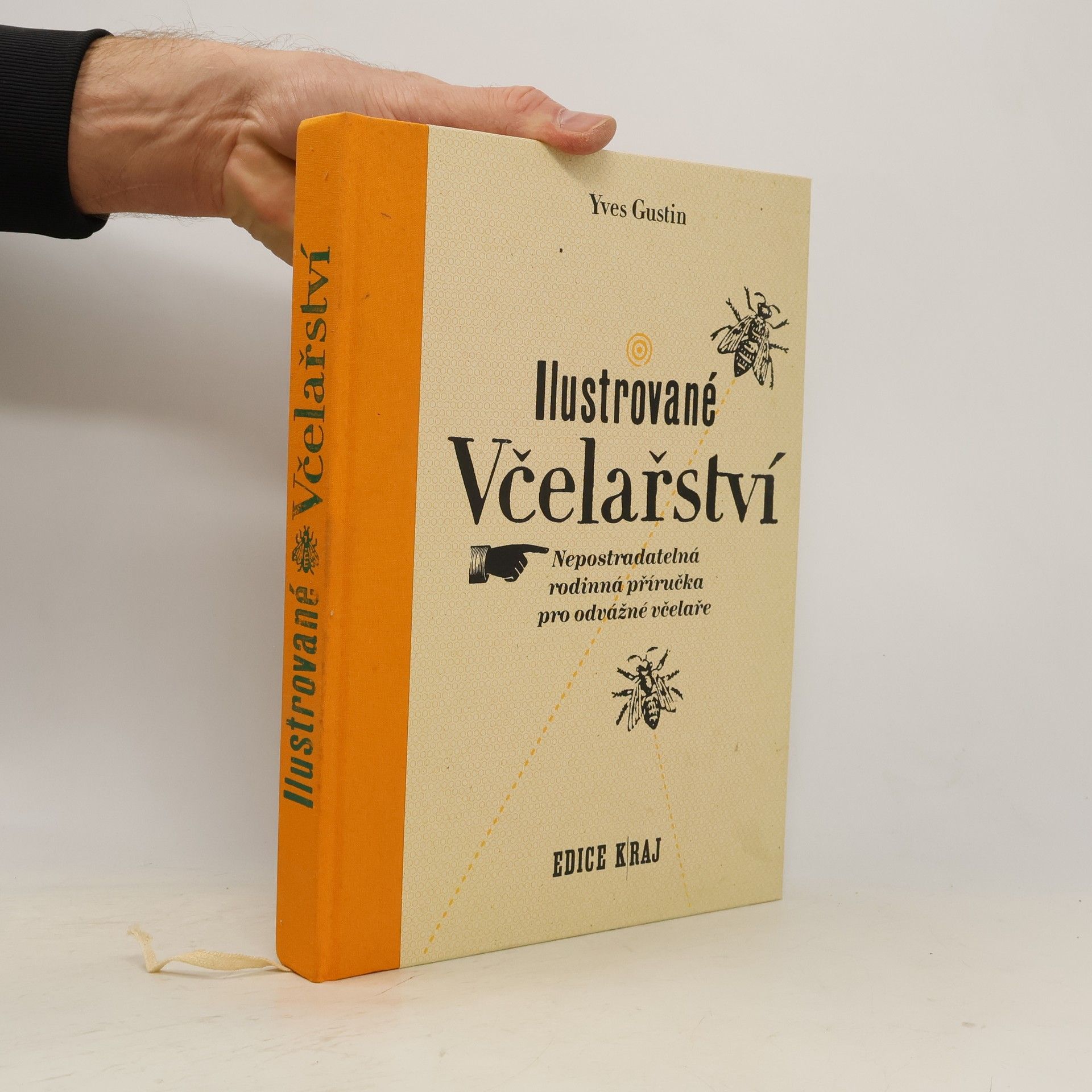 Yves Gustin Ilustrované včelařství : nepostradatelná rodinná příručka pro odvážné včelaře