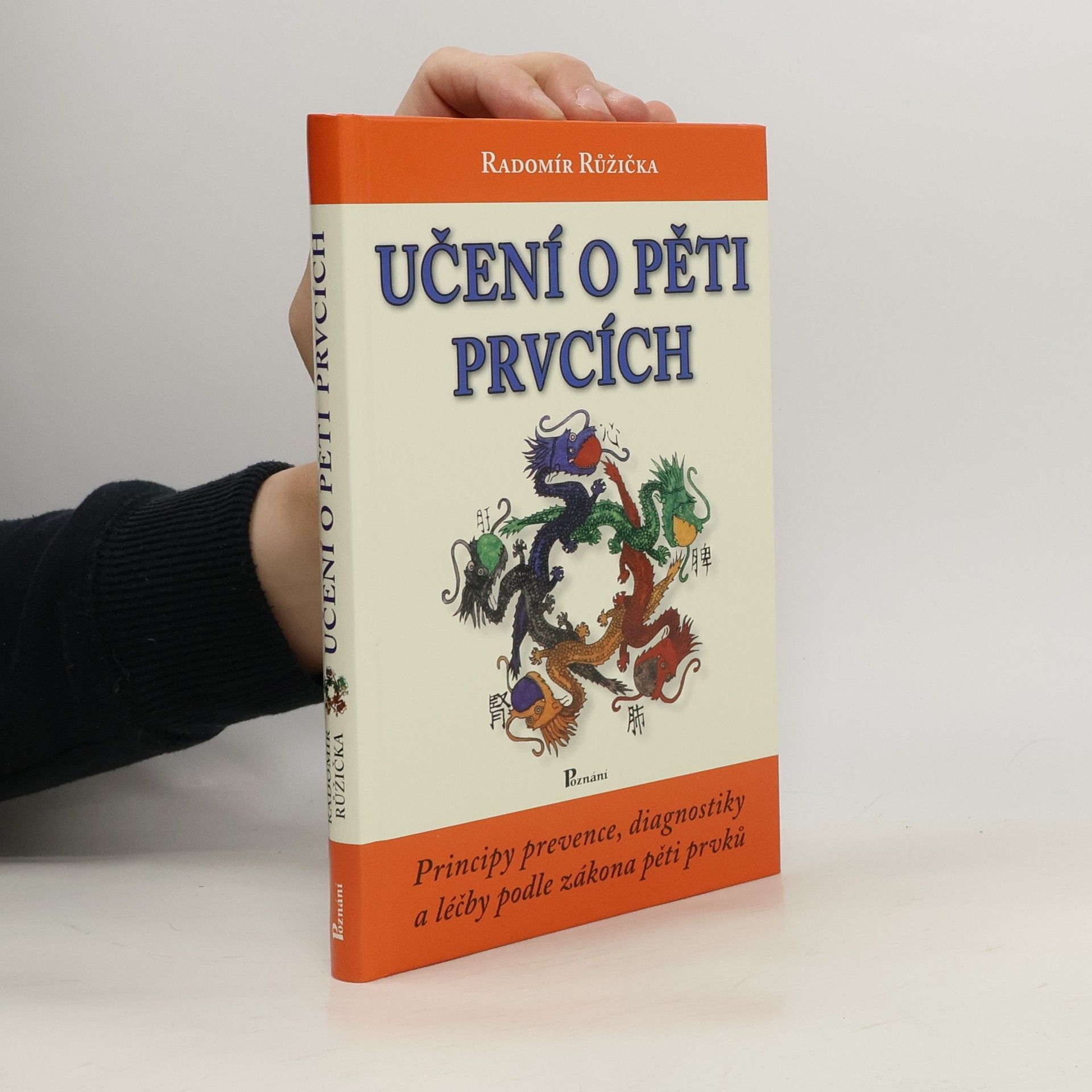 Radomír Růžička Učení o pěti prvcích. Principy prevence, diagnostiky a léčby podle zákona pěti prvků